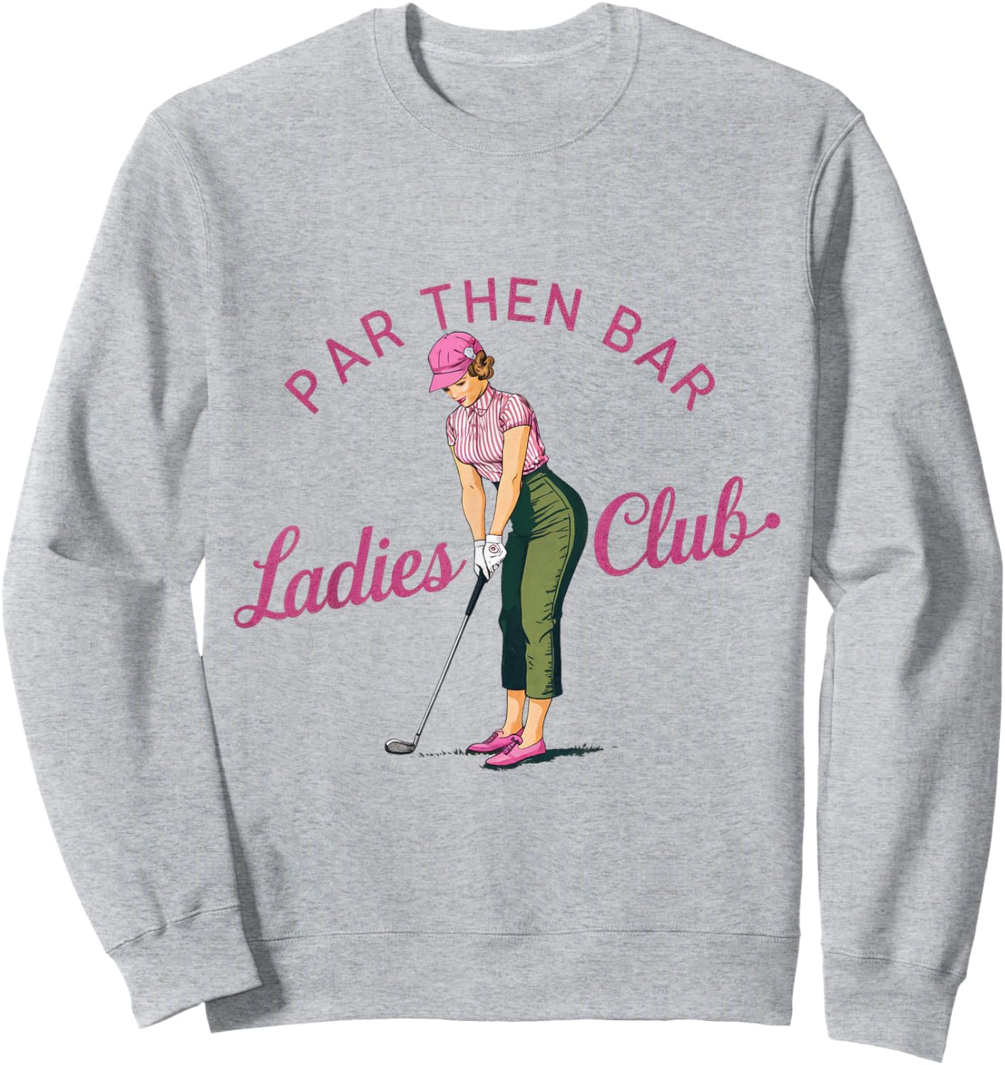 Golf Gifts Funny & Unique Novelty Par Then Bar Ladies Club Golf Sweatshirt - Sweatshirt | Ash