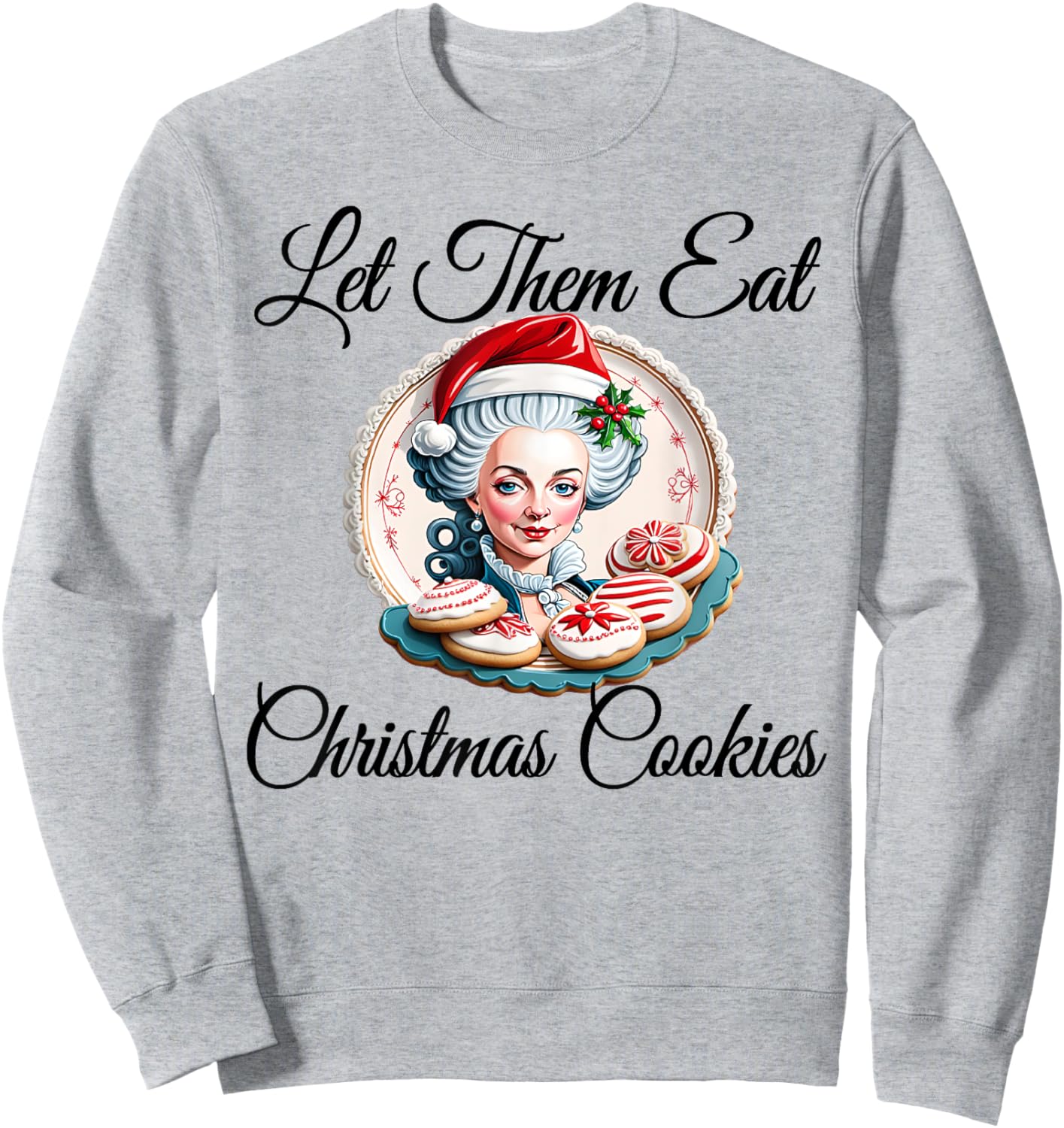 Let Them Eat Christmas Cookies - Marie Antoinette Sweatshirt - Sweatshirt | Ash