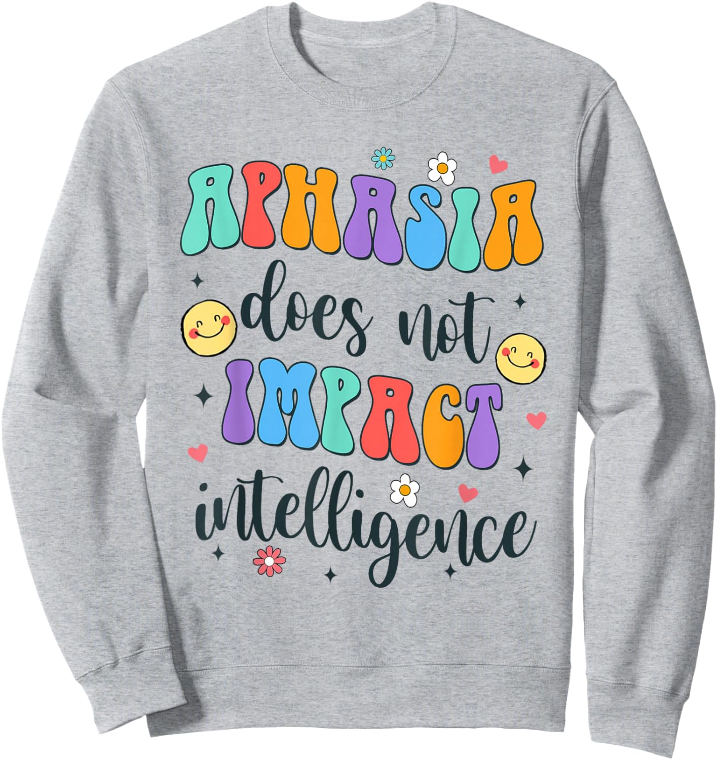 Speech Therapist SLP Aphasia Does Not Impact Intelligence Sweatshirt - Sweatshirt | Ash