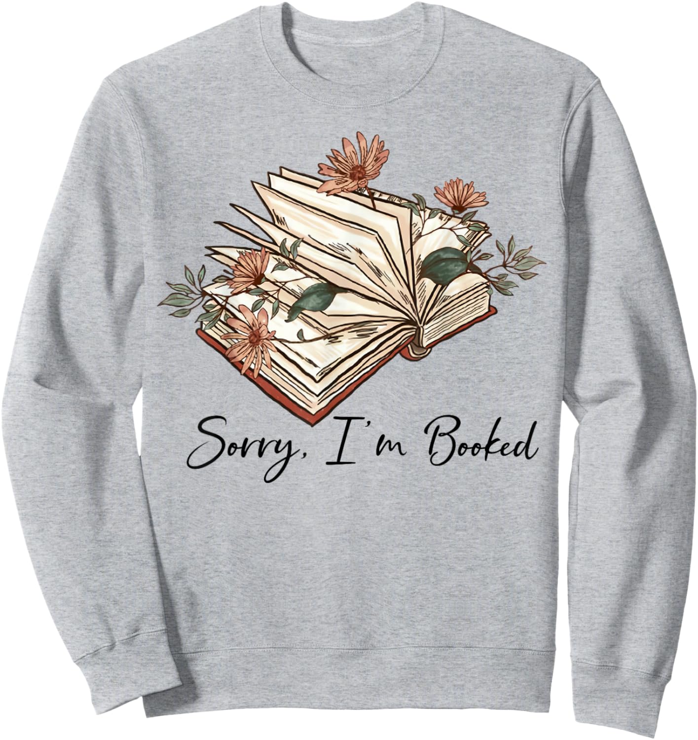 Sorry I Can't I'm Booked Lover Bookworm Book Nerd Reader Sweatshirt - Sweatshirt | Ash