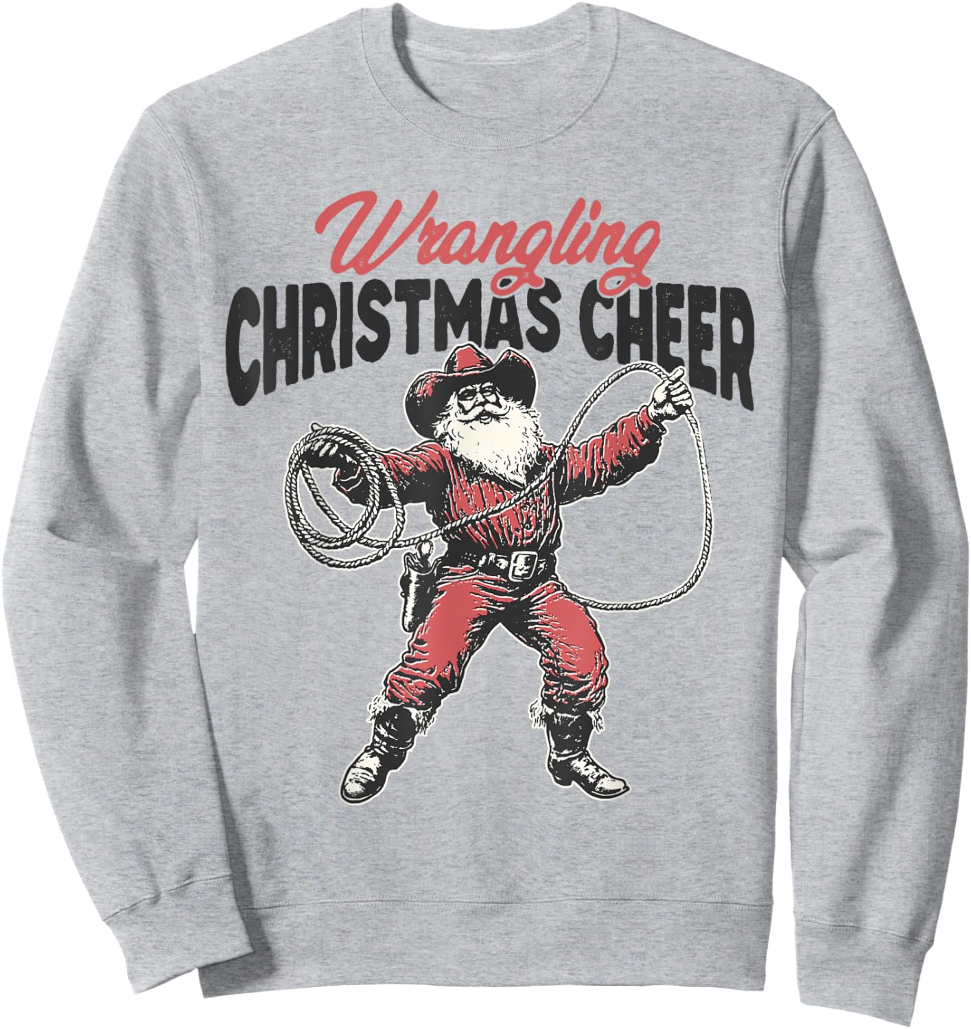 Wrangling Christmas Cheer Cowboy Santa Claus Western Xmas Sweatshirt - Sweatshirt | Ash