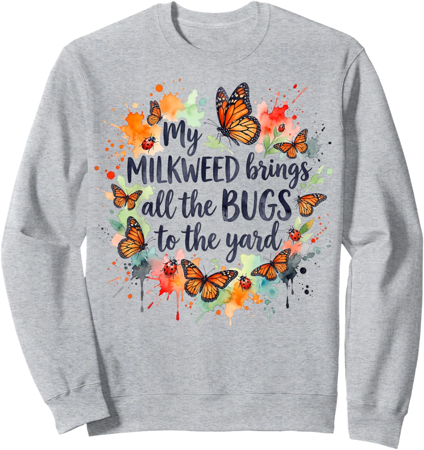 My Milkweed Brings All The Bugs to The Yard Gardener T-Shirt - Sweatshirt | Ash