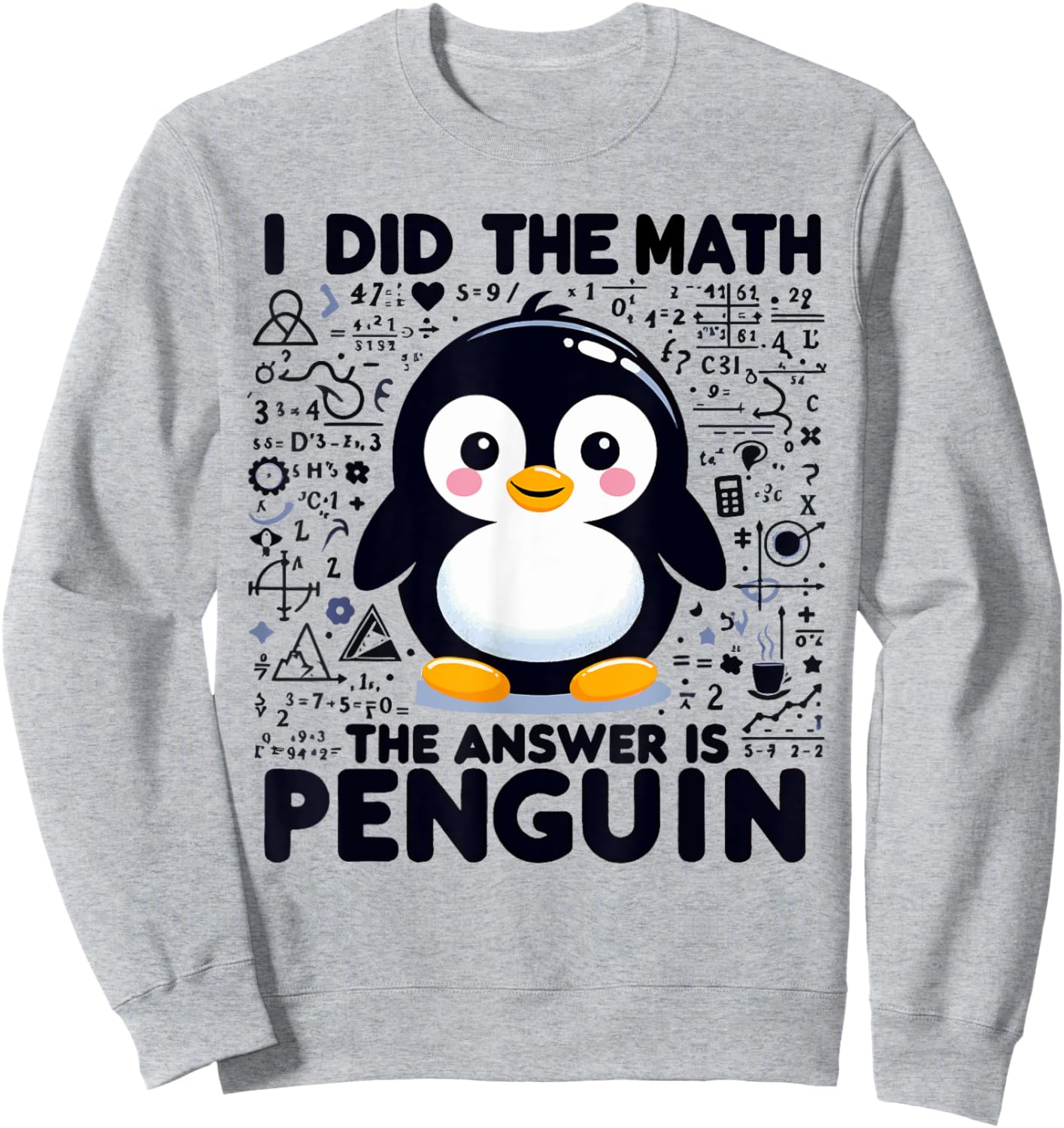 I Did the Math the Answer Is Penguin - Funny Penguin Lover Sweatshirt - Sweatshirt | Ash