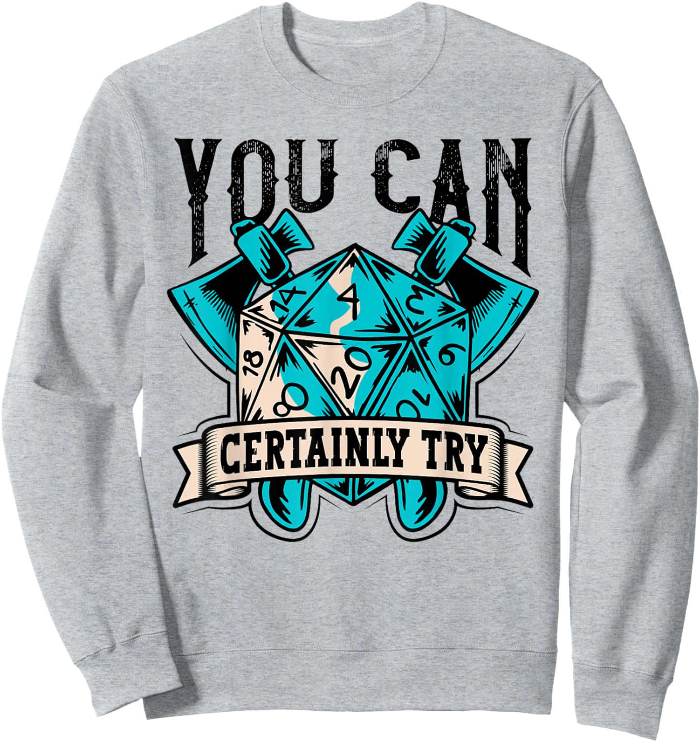 RPG Dice Board You Can Certainly Try Tabletop Sweatshirt - Sweatshirt | Ash