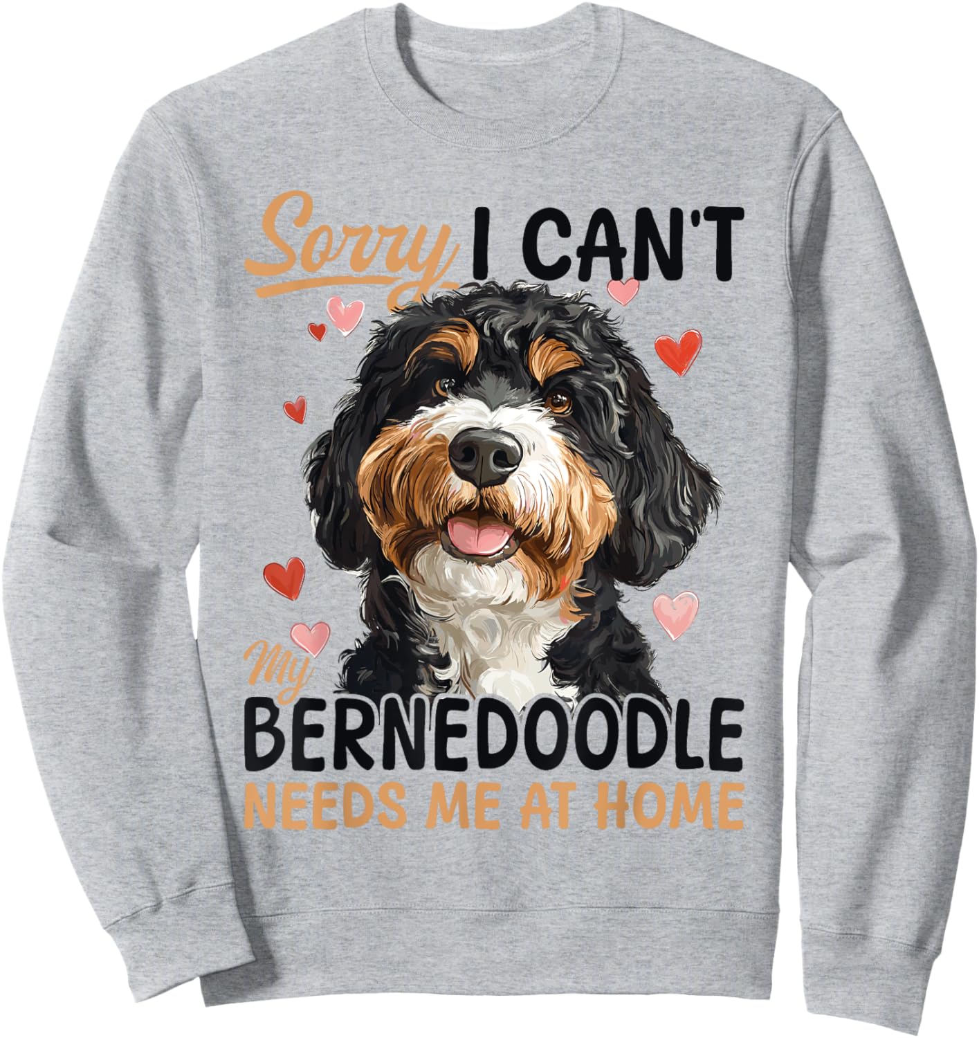 Bernedoodle Dog Breed Sorry i can't my Bernedoodle needs me Sweatshirt - Sweatshirt | Ash