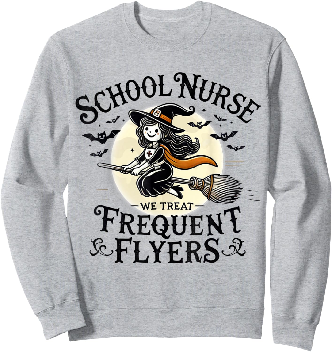 School Nurse Treat Frequent Flyer Witch Funny Halloween 2024 Sweatshirt - Sweatshirt | Ash