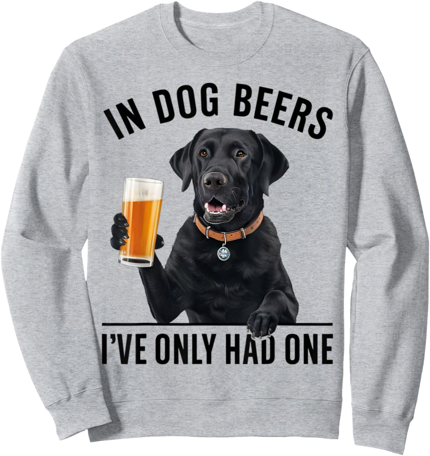 Labrador Retriever In Dog beers I've only had one Drinking Men Women Sweatshirt - Sweatshirt | Ash