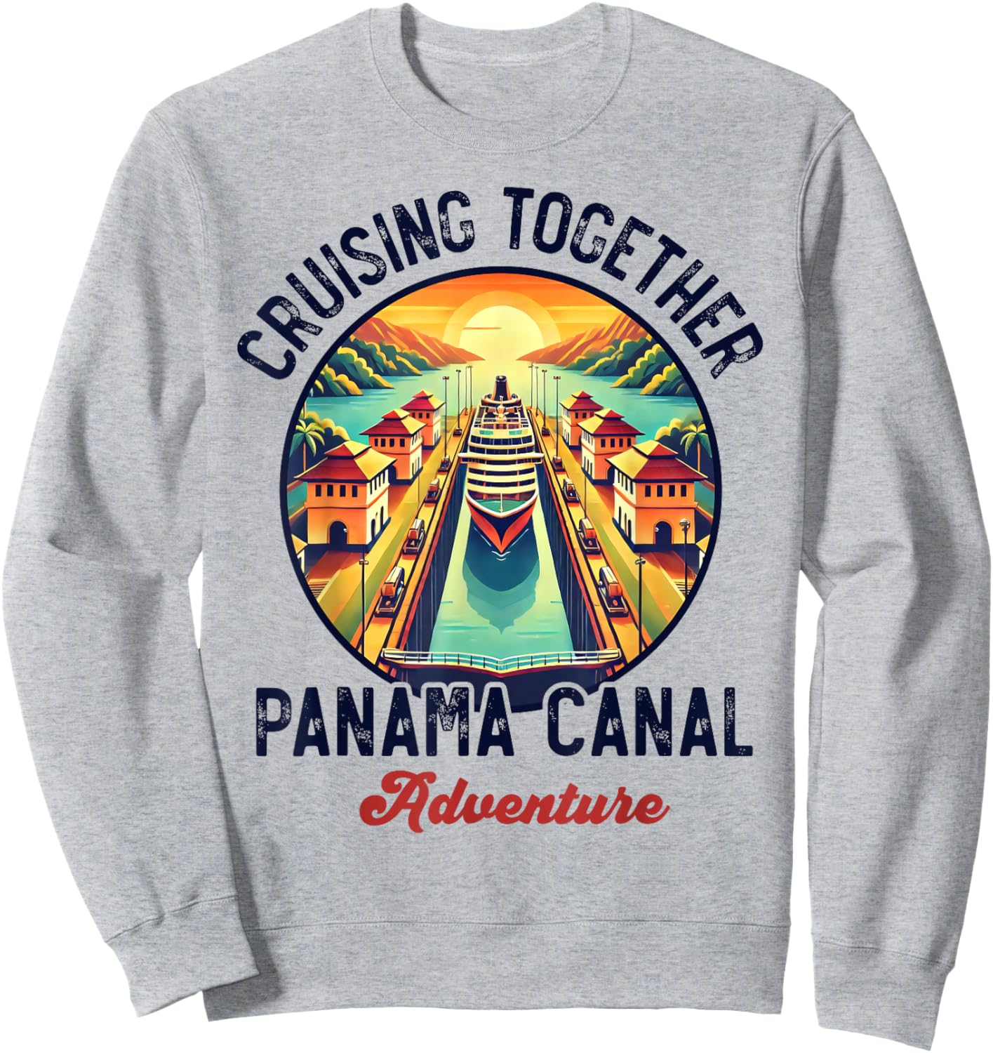 Panama Canal Cruise Panama Trip Cruising Together Family Sweatshirt - Sweatshirt | Ash
