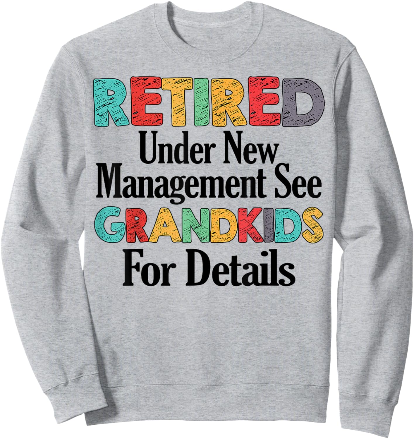 Retired Under New Management See Grandkids Funny Retirement Sweatshirt - Sweatshirt | Ash