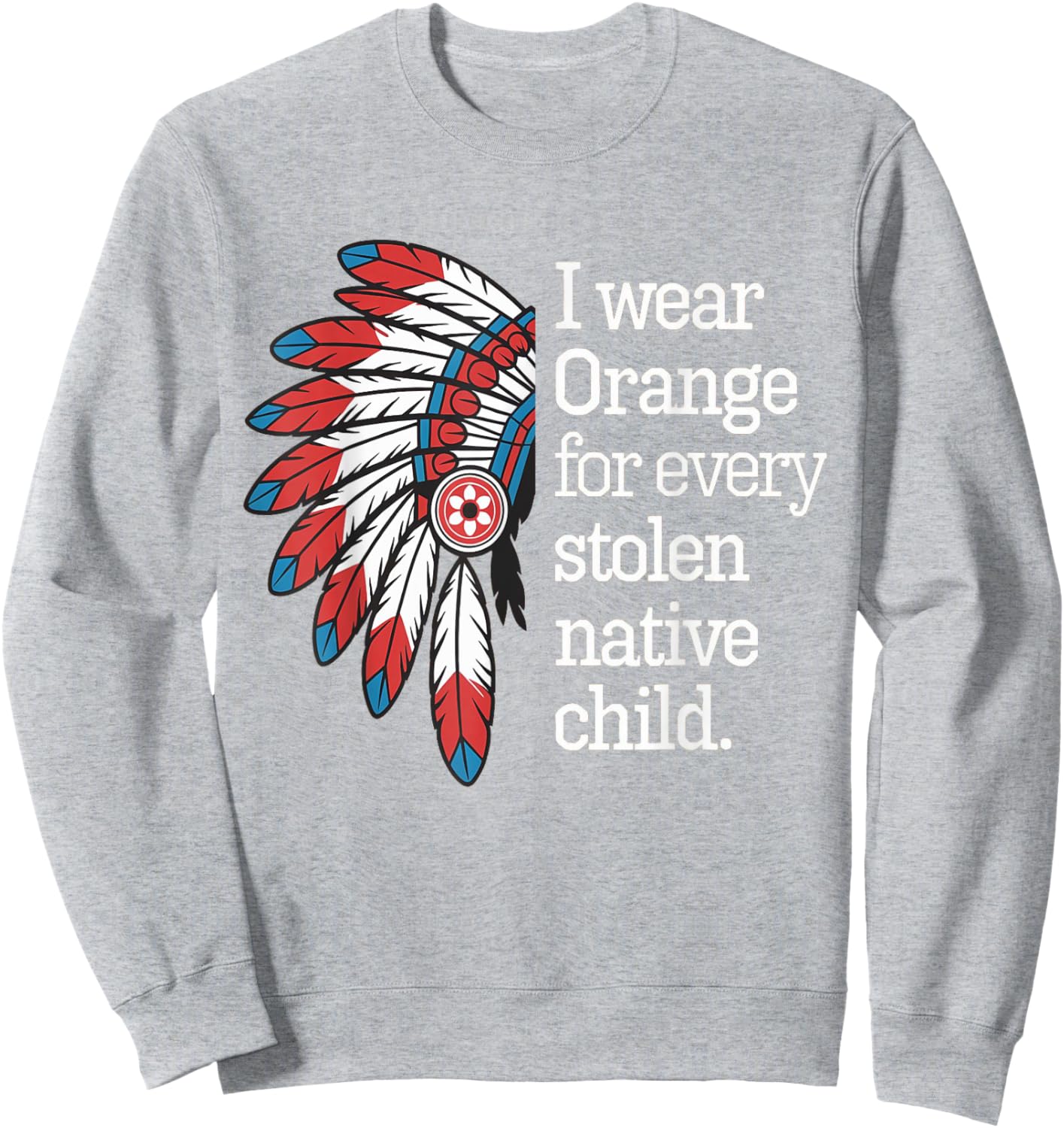 I Wear Orange For Every American Native Child Sweatshirt - Sweatshirt | Ash
