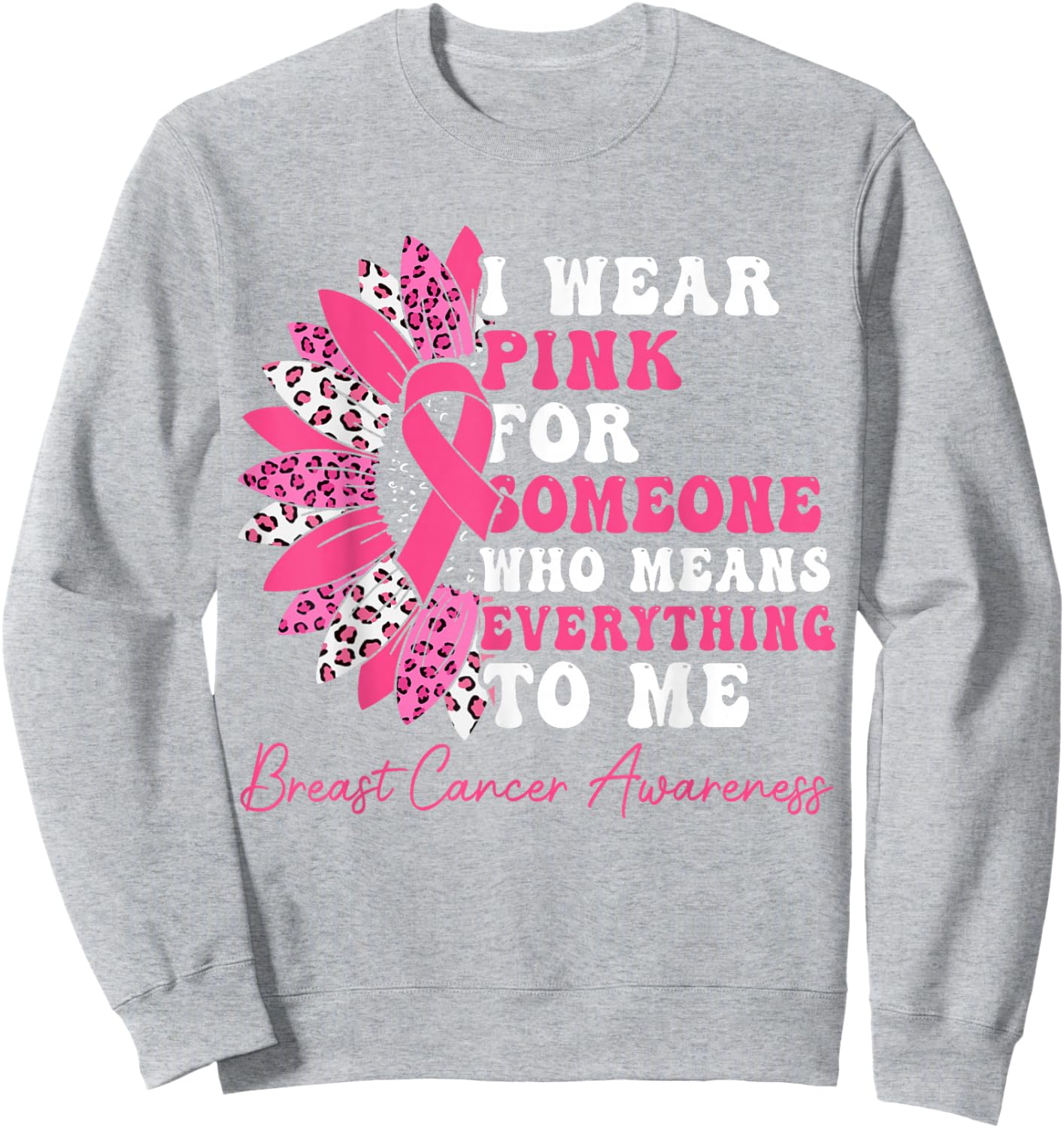 I Wear Pink For Someone Who Means Everything To Me Sweatshirt - Sweatshirt | Ash
