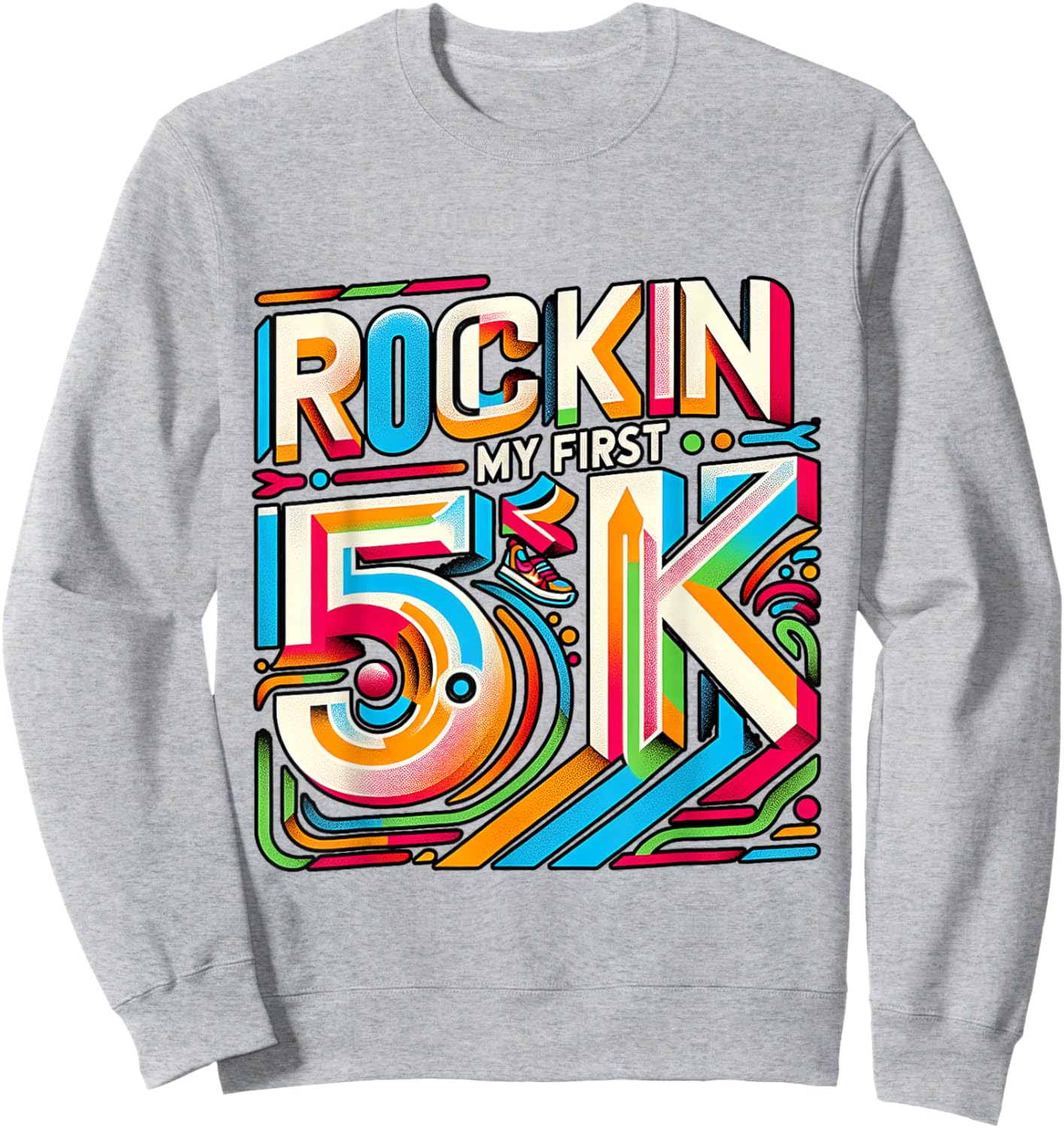 Rockin' My First 5k ----. Sweatshirt - Sweatshirt | Ash