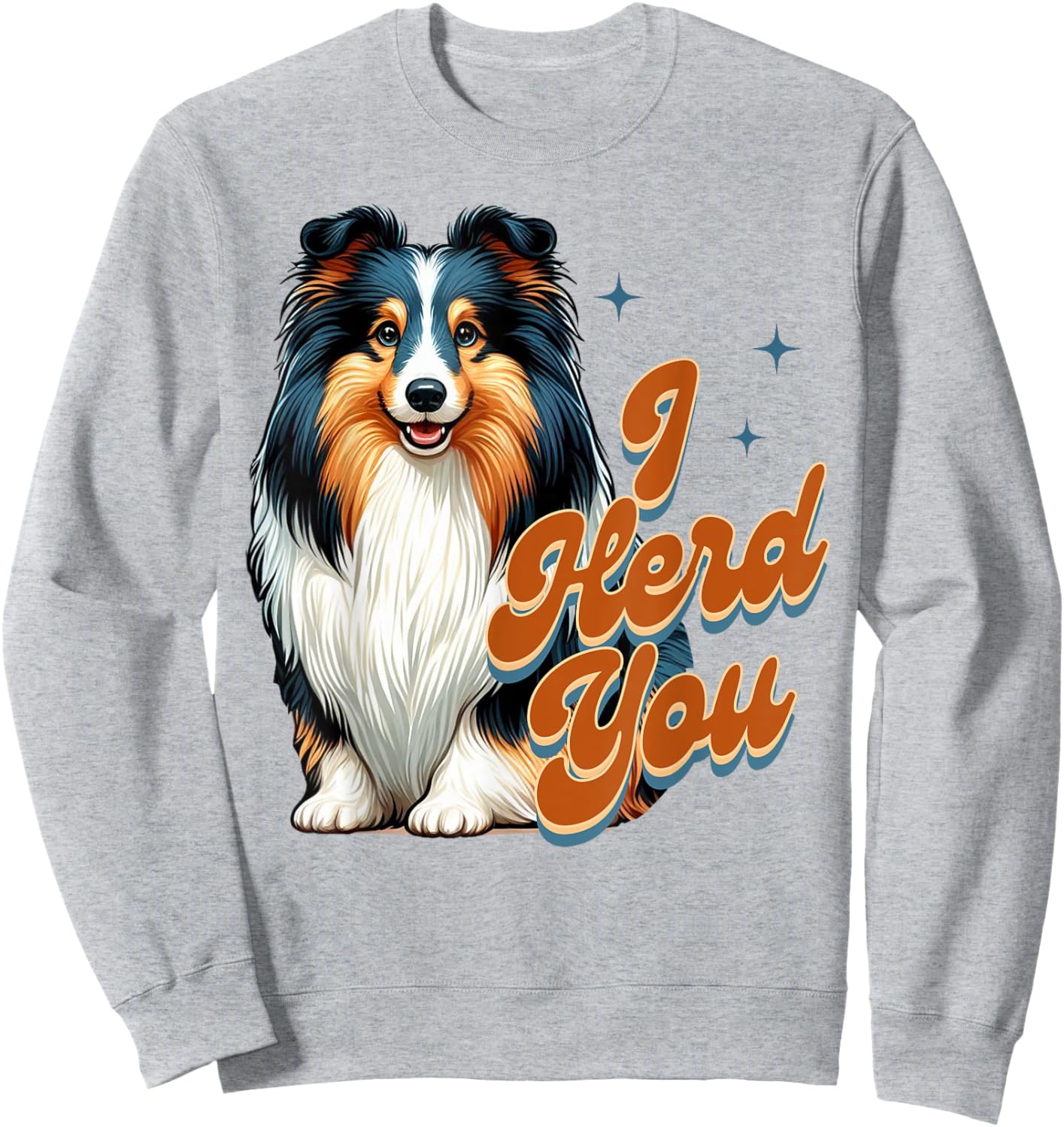 Shetland Sheepdog Lover Tri Color Sheltie Mom I Herd You Women Sweatshirt - Sweatshirt | Ash
