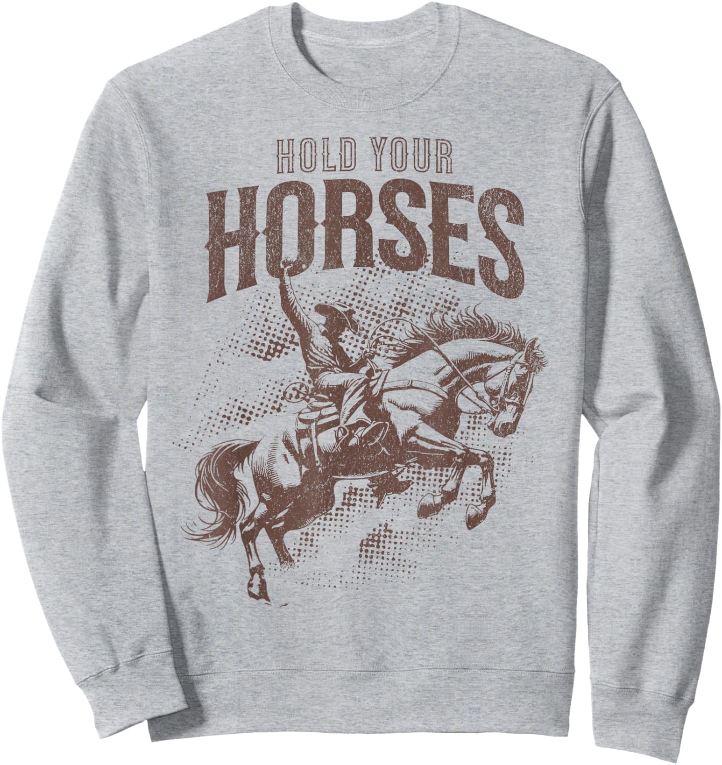 Hold Your Horses Country Western Cowboy Horse Lover Pun Sweatshirt - Sweatshirt | Ash