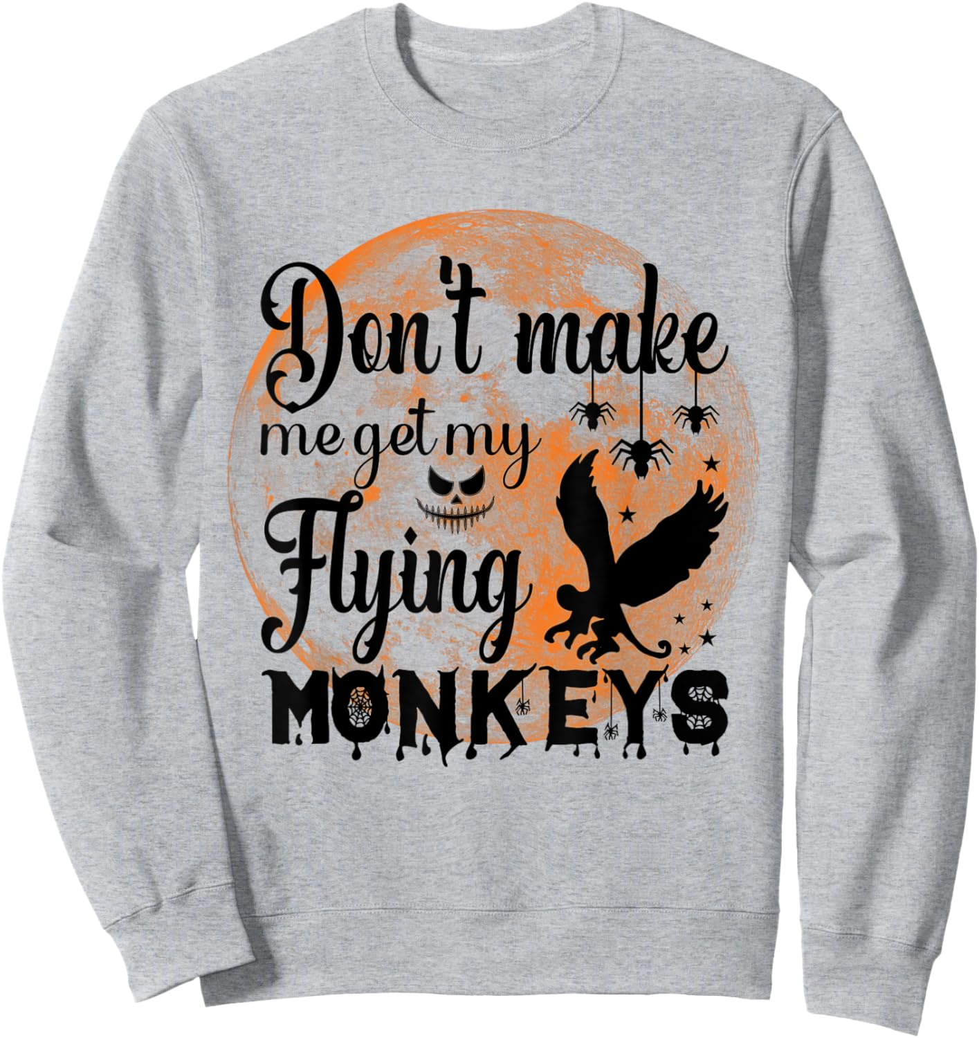 Full Moon Halloween - Don't Make Me Get My Flying Monkeys Sweatshirt - Sweatshirt | Ash