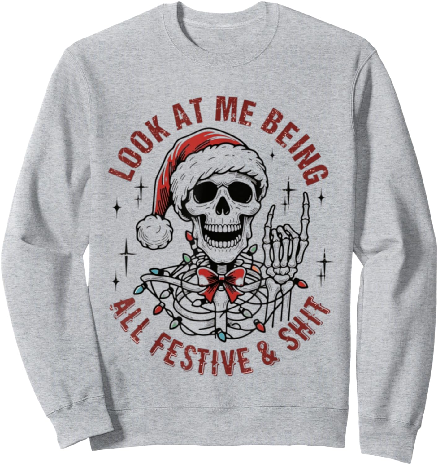 Look At Me Being All Festive And Shit Funny Christmas Sweatshirt - Sweatshirt | Ash