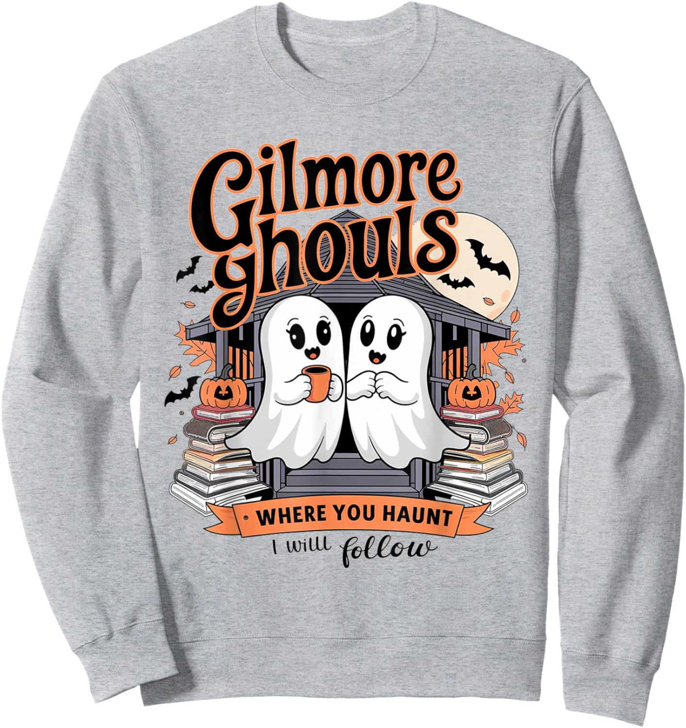 Gilmore Ghouls Where You Haunt I Will Follow Funny Halloween Sweatshirt - Sweatshirt | Ash