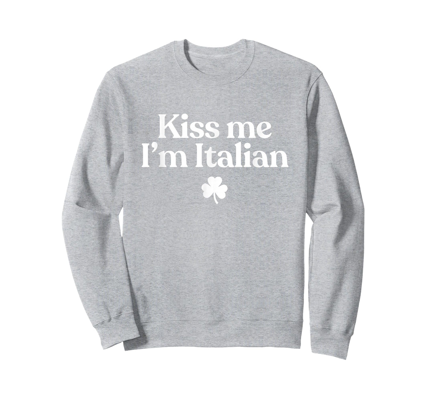 Original Kiss Me I'm Italian Funny St Patricks Day Italian T-Shirt - Sweatshirt | Ash
