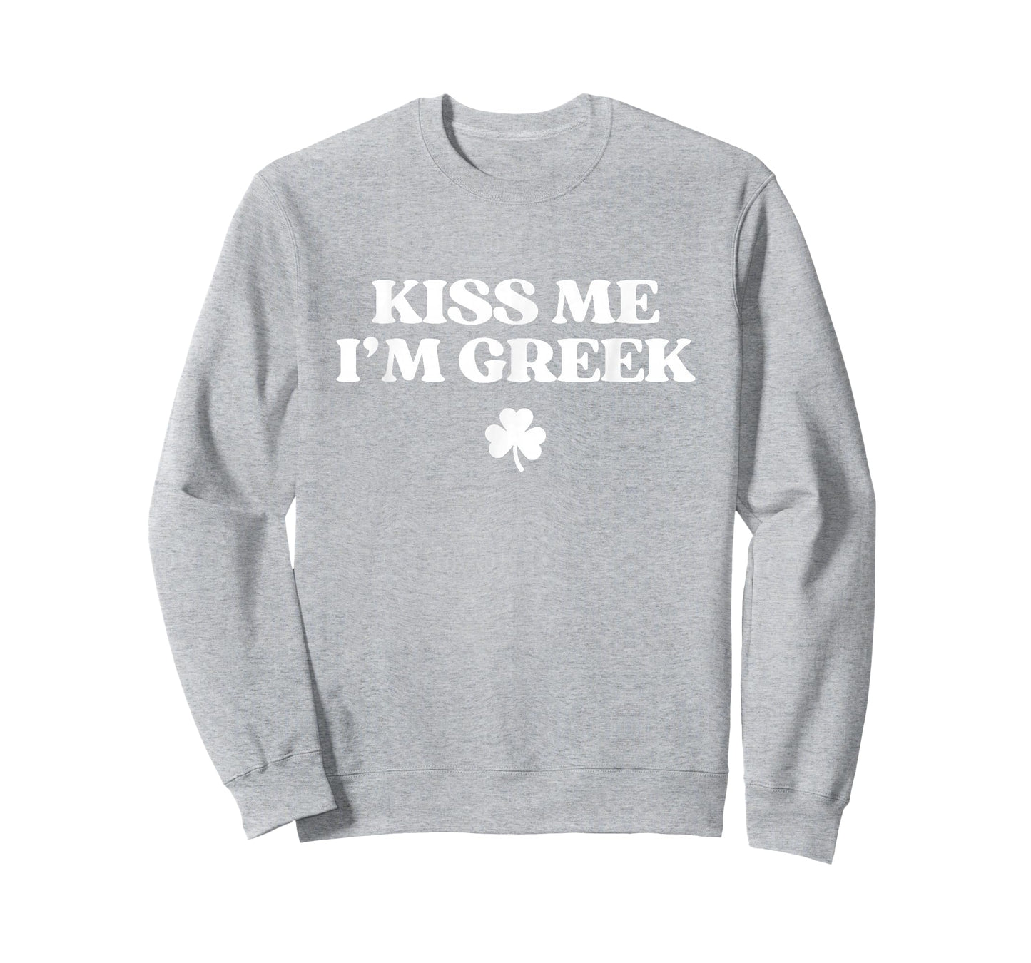 Original Kiss Me I'm Greek Shirt Funny St Patricks Day T-Shirt - Sweatshirt | Ash