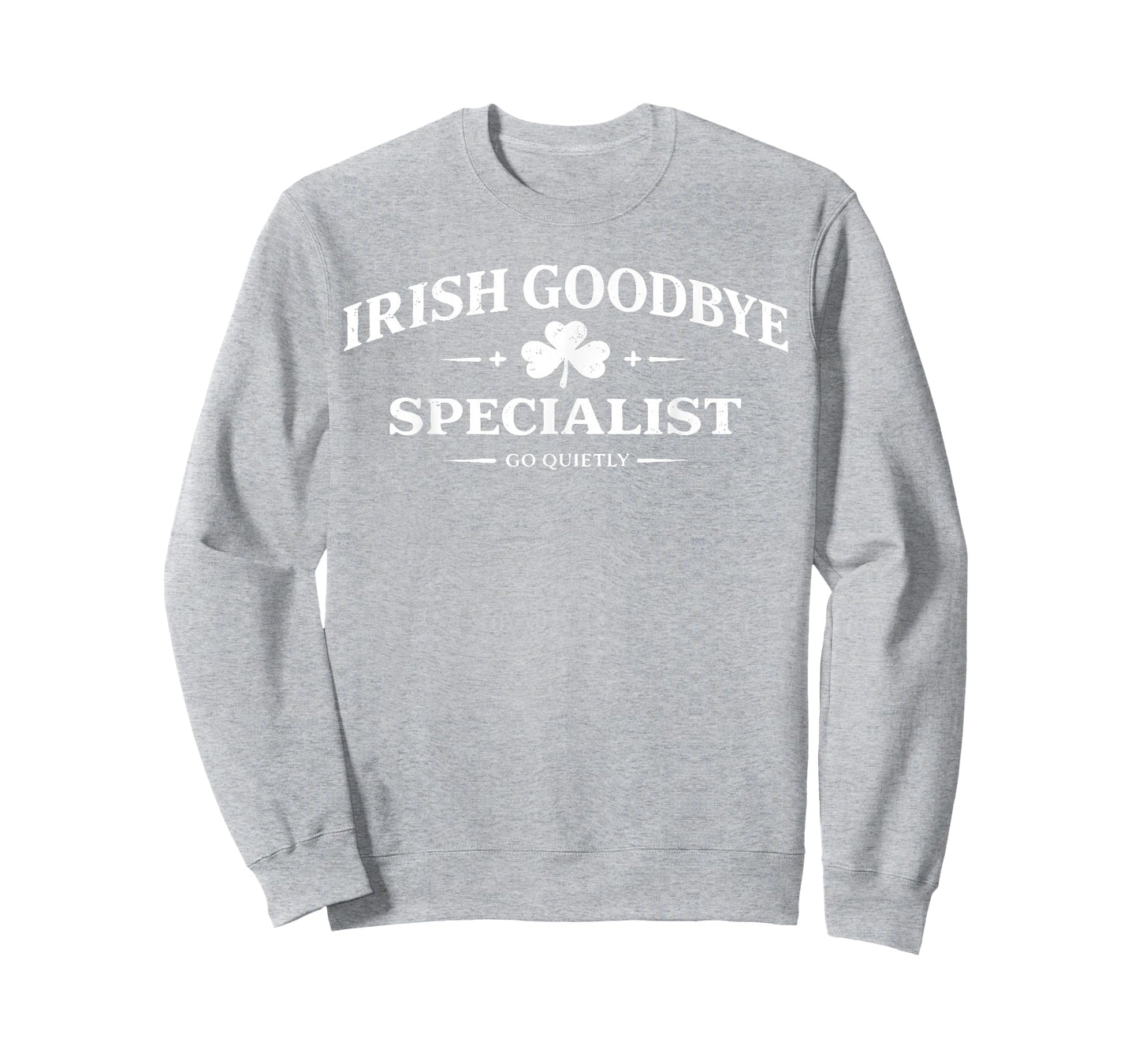 Irish Goodbye Specialist Funny St Patrick’s Day Men T-Shirt - Sweatshirt | Ash