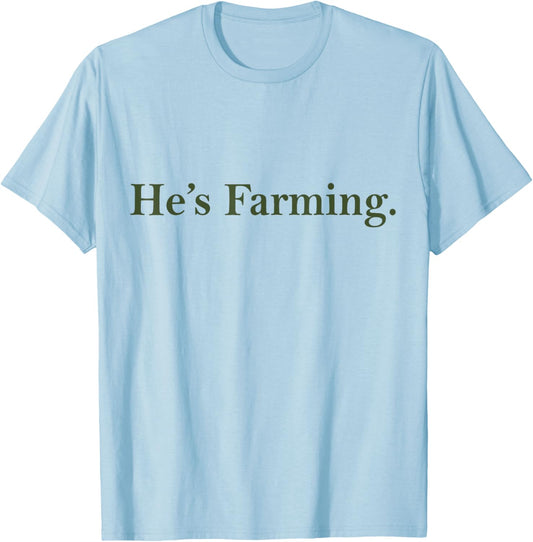 He's Farming T-Shirt - T-Shirt | Light Blue