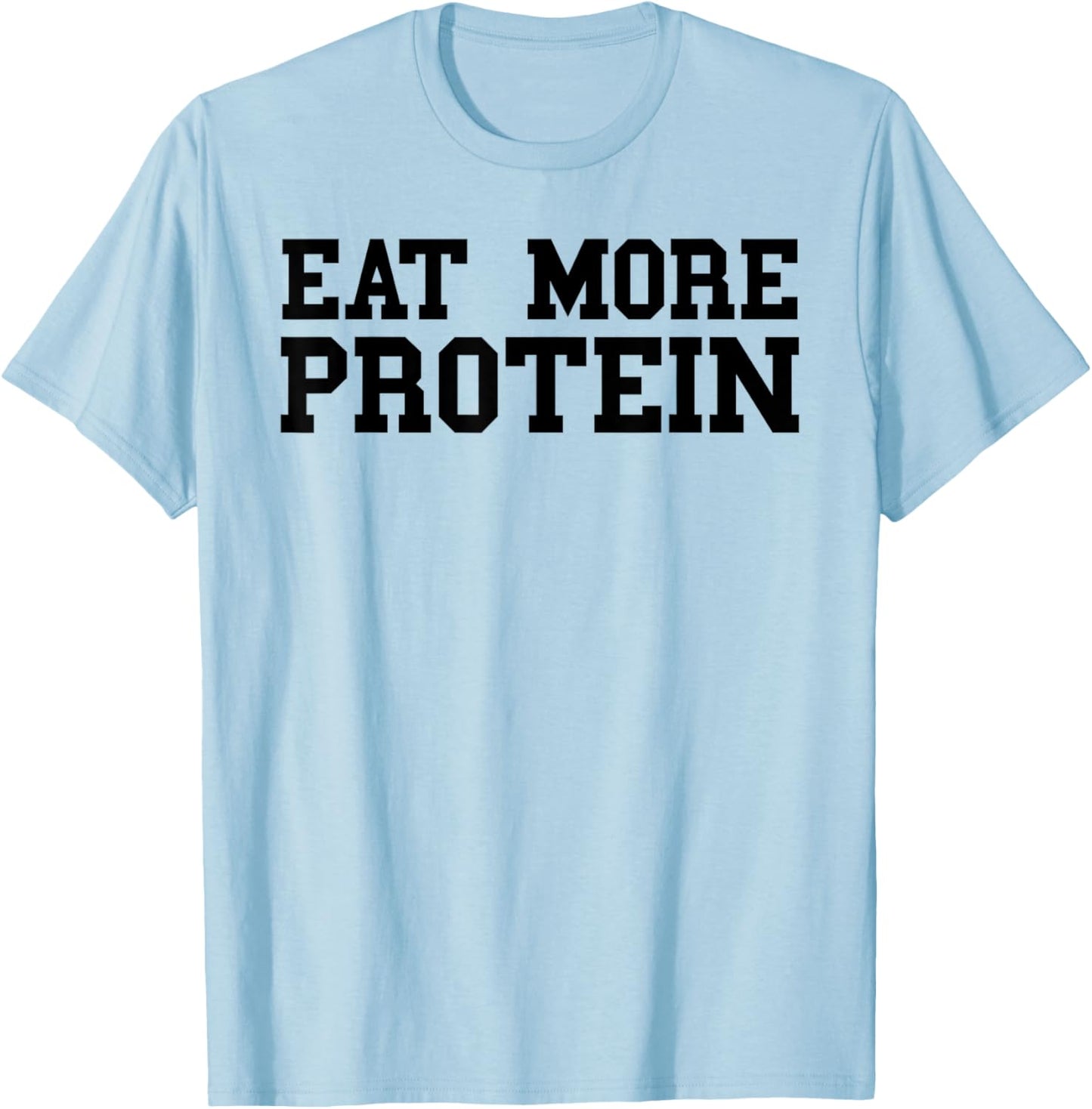 Eat More Protein Shirt Funny Workout Gym Weights T-Shirt - T-Shirt | Light Blue