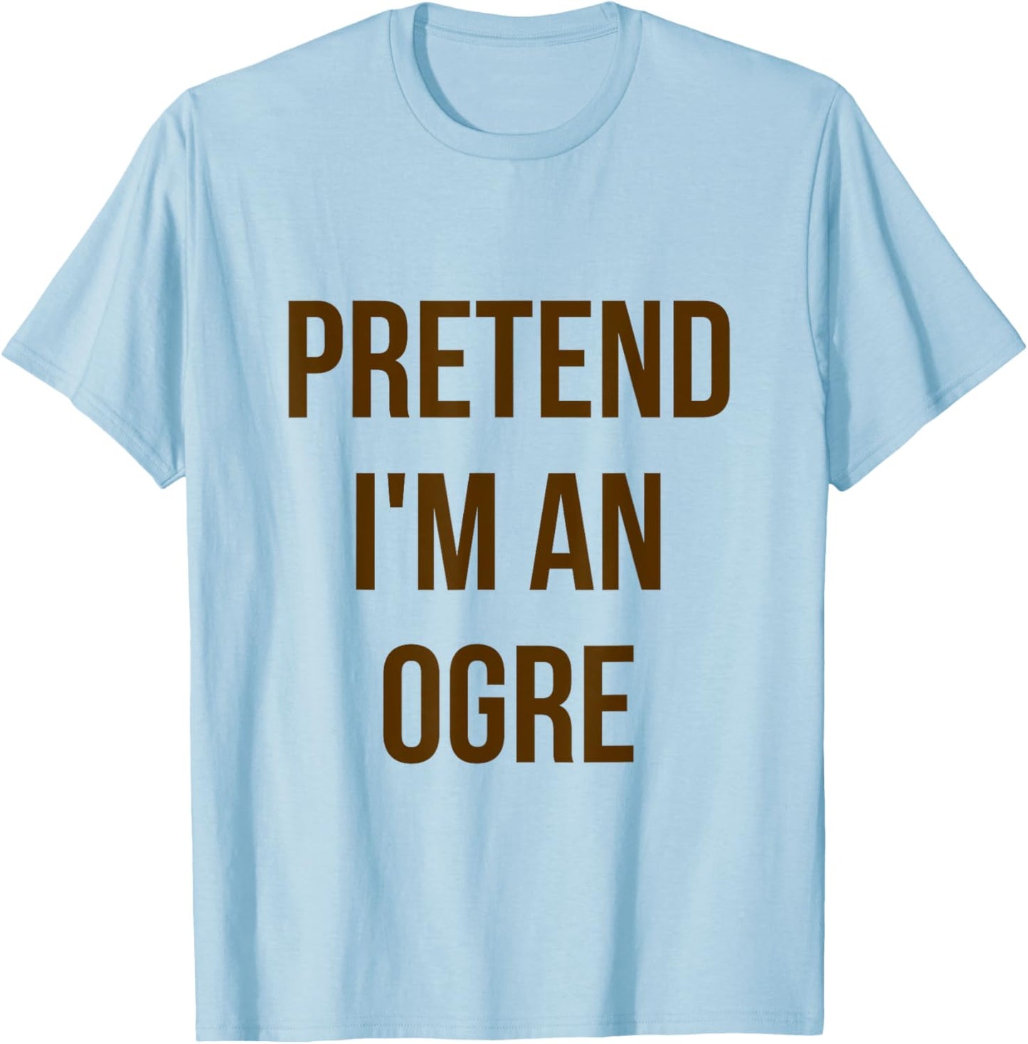 Pretend I'm an Ogre Shirt Adult Costume Halloween Green T-Shirt - T-Shirt | Light Blue