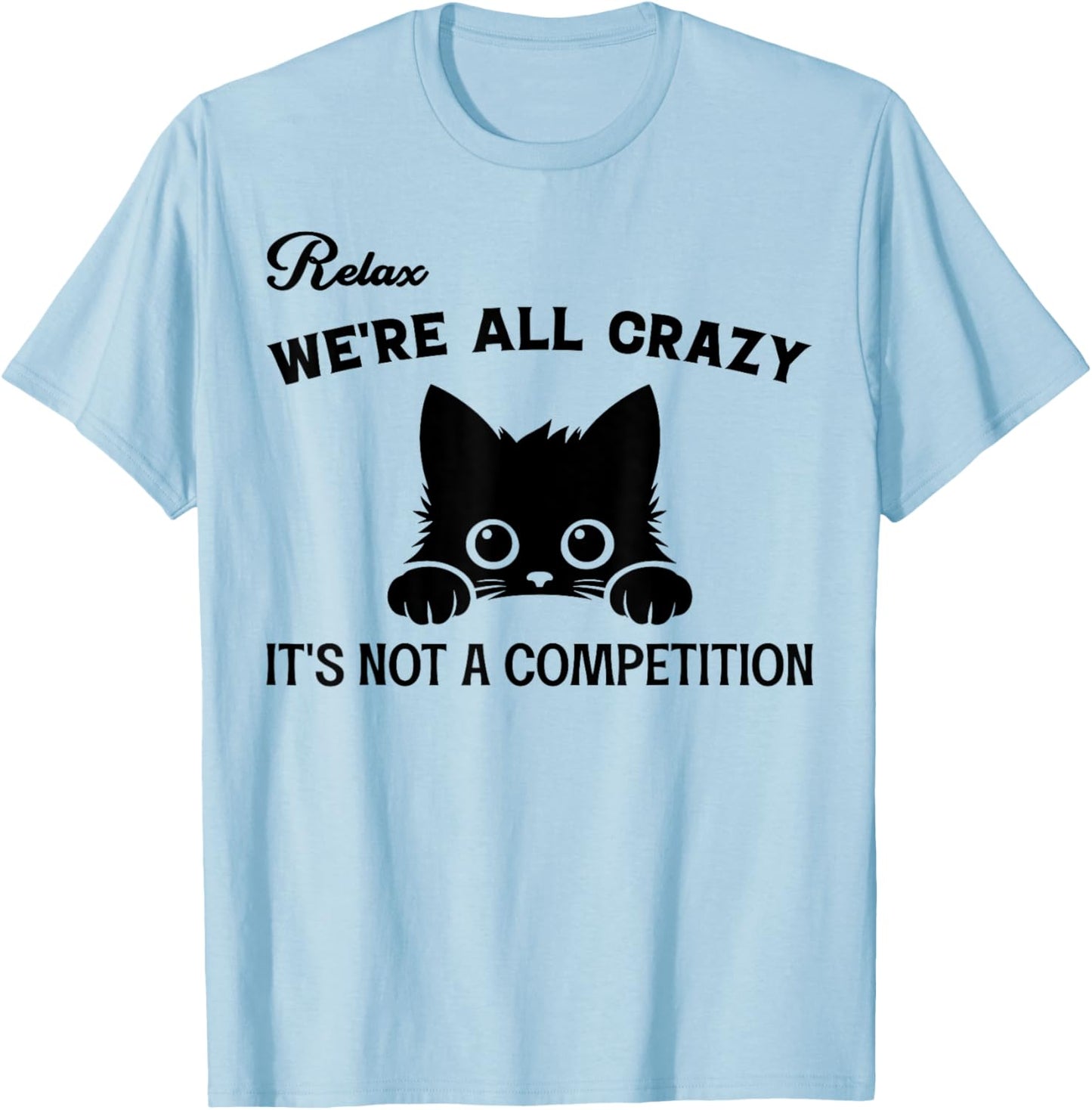Relax We're All Crazy It's Not A Competition, Funny Cute Cat Women T-Shirt - T-Shirt | Light Blue