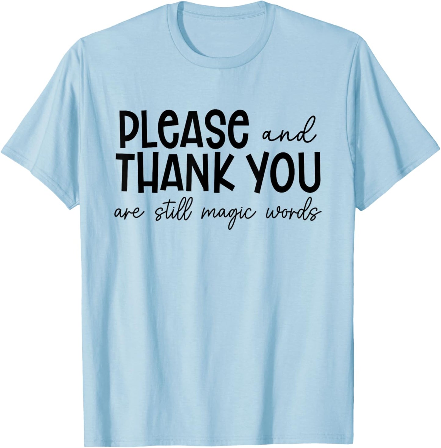 Please And Thank You Are Still Magic Words Funny Saying T-Shirt - T-Shirt | Light Blue