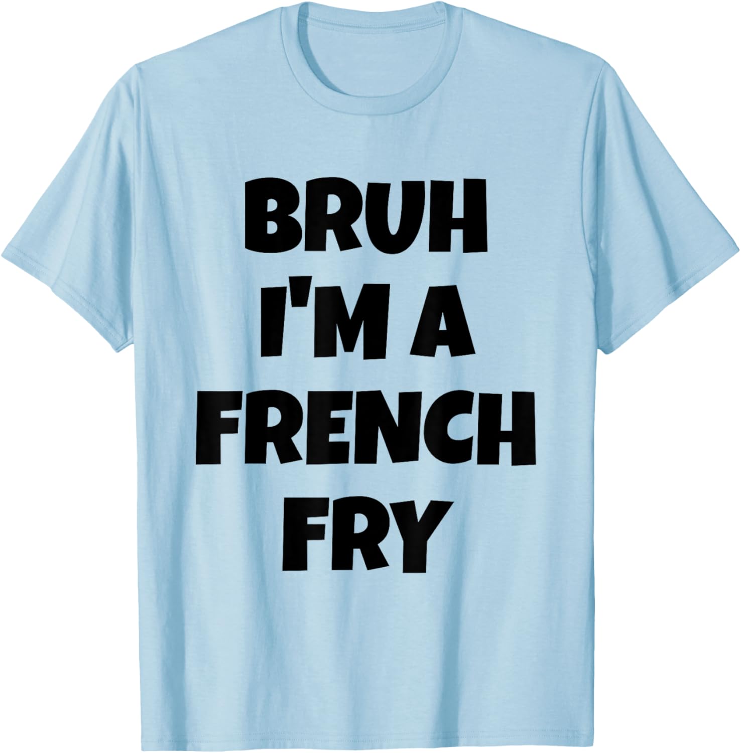 Bruh I'm A French Fry Funny Pretend Lazy Halloween Costume T-Shirt - T-Shirt | Light Blue