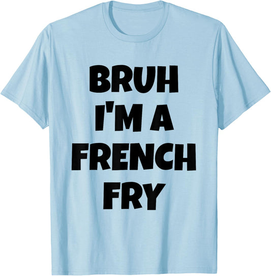 Bruh I'm A French Fry Funny Pretend Lazy Halloween Costume T-Shirt - T-Shirt | Light Blue