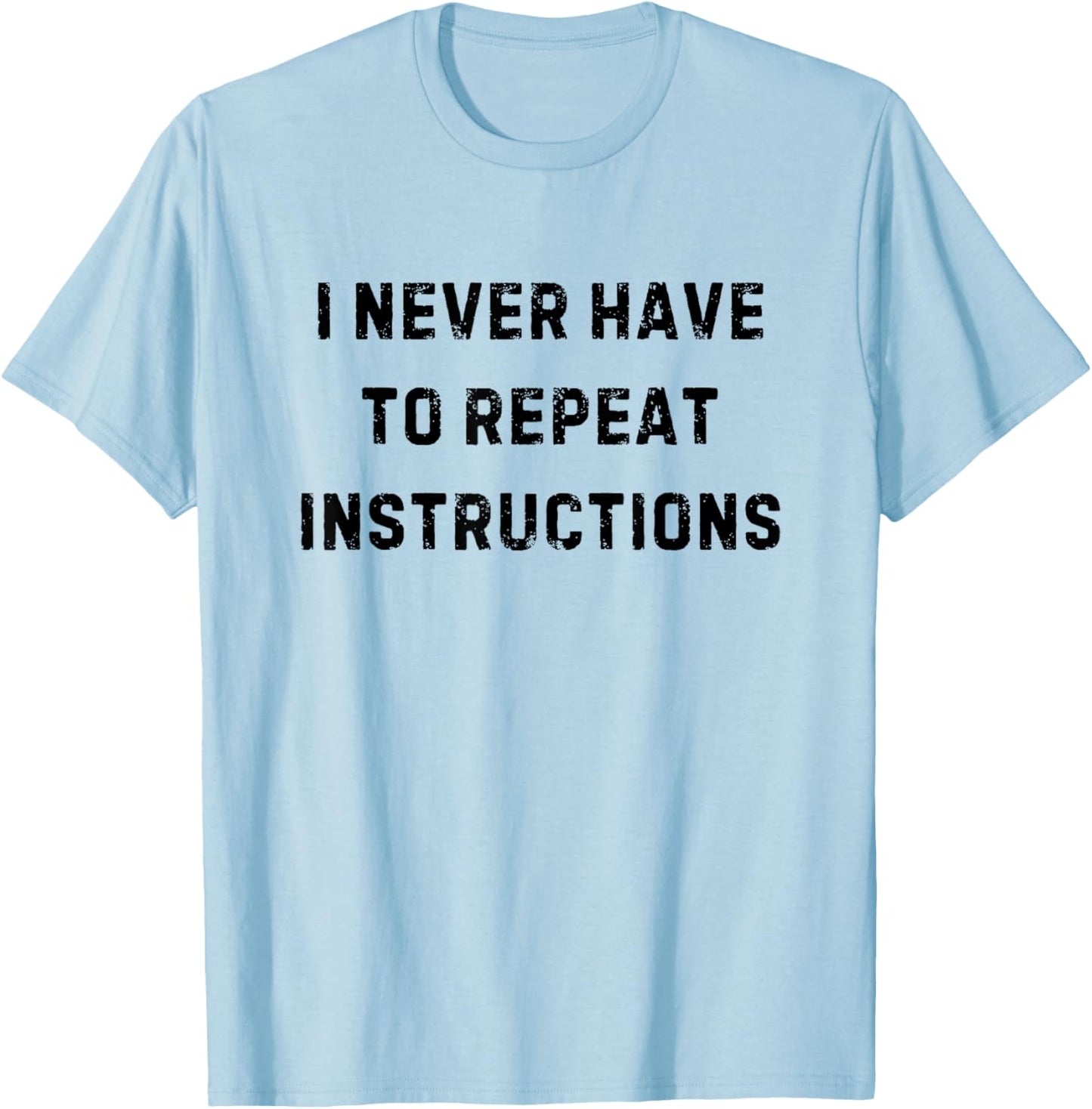 I Never Have to Repeat Instructions Teacher White Lie Party T-Shirt - T-Shirt | Light Blue