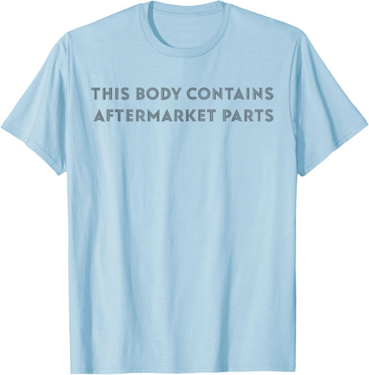 This Body Contains Aftermarket Parts Funny Saying Quote Men T-Shirt - T-Shirt | Light Blue