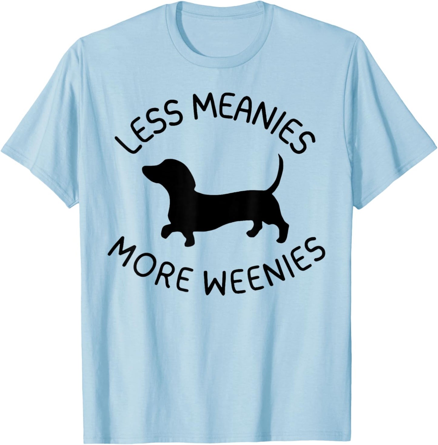 Less Meanies More Weenies Funny Dachshund Lover T-Shirt - T-Shirt | Light Blue