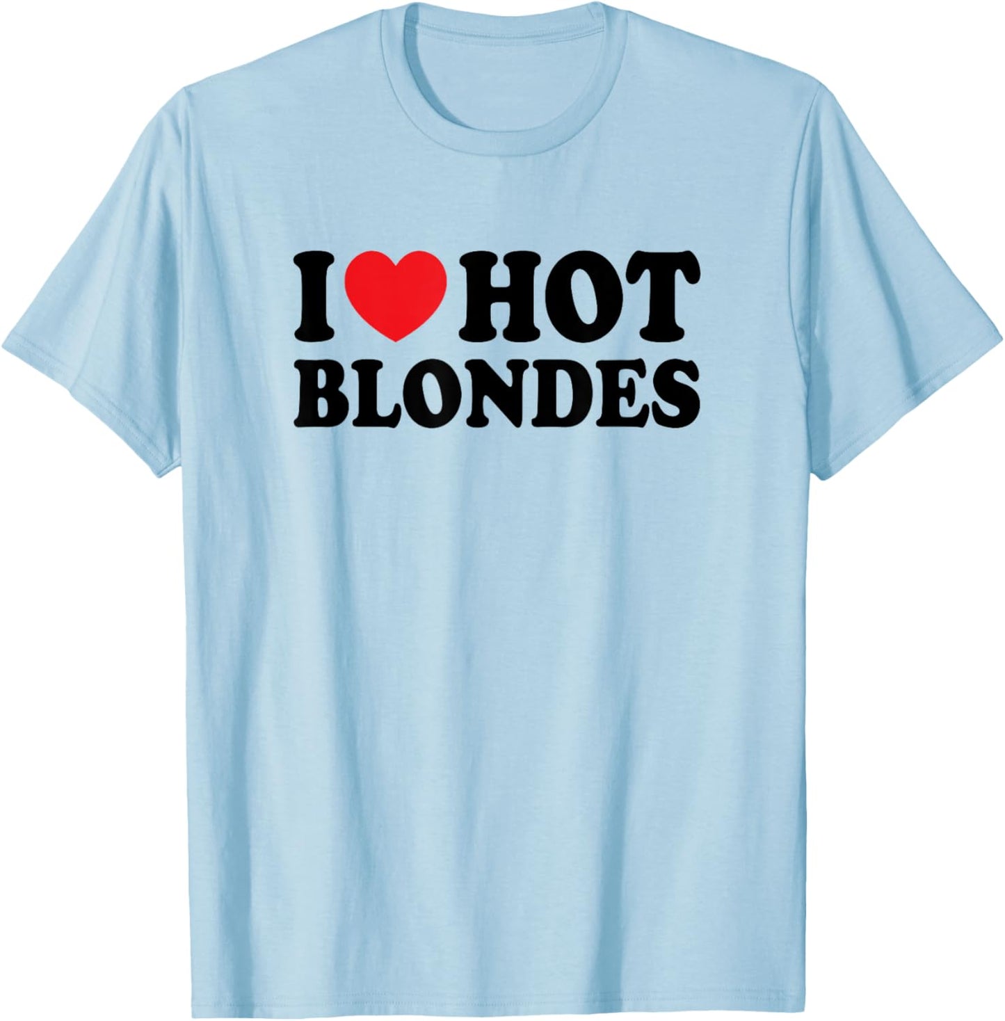 I Love Hot Blondes I Heart Hot Blonde Funny Husband Wife T-Shirt - T-Shirt | Light Blue