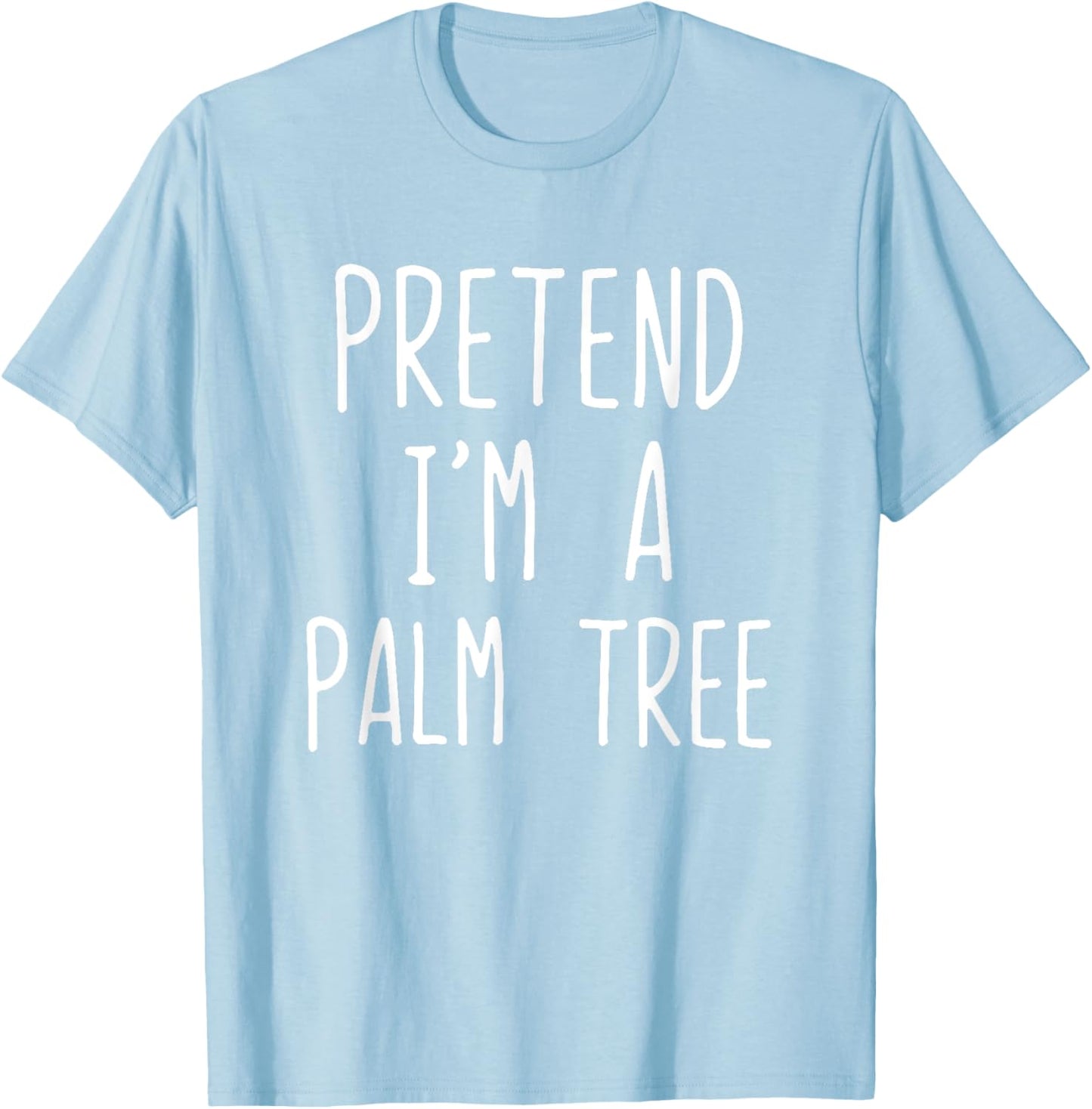 Pretend I'm A Palm Tree Costume Halloween Lazy Quick T-Shirt - T-Shirt | Light Blue