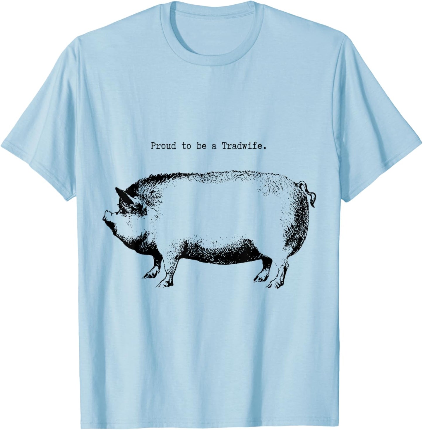 Tradwife "Proud to be a Tradwife" Homemaker Woman Wife T-Shirt - T-Shirt | Light Blue