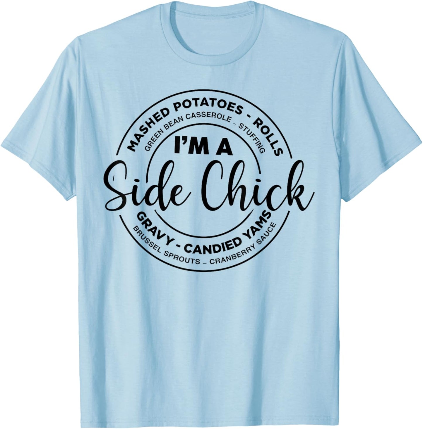 I'm A Side Chick, Funny Side Chick Thanksgiving T-Shirt - T-Shirt | Light Blue