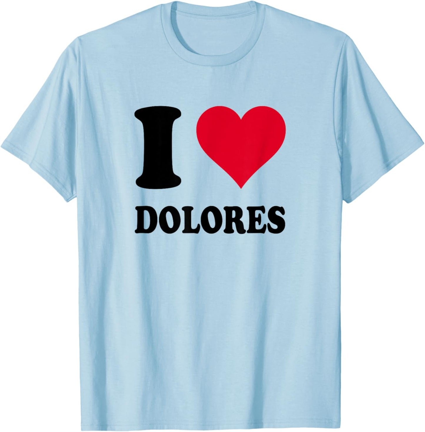 I Love Dolores T-Shirt - T-Shirt | Light Blue