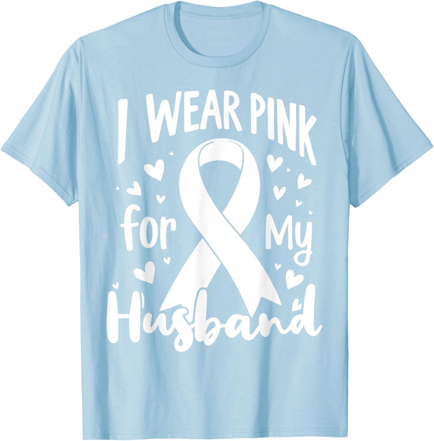 I Wear Pink For My Husband Cancer Awareness Ribbon T-Shirt - T-Shirt | Light Blue