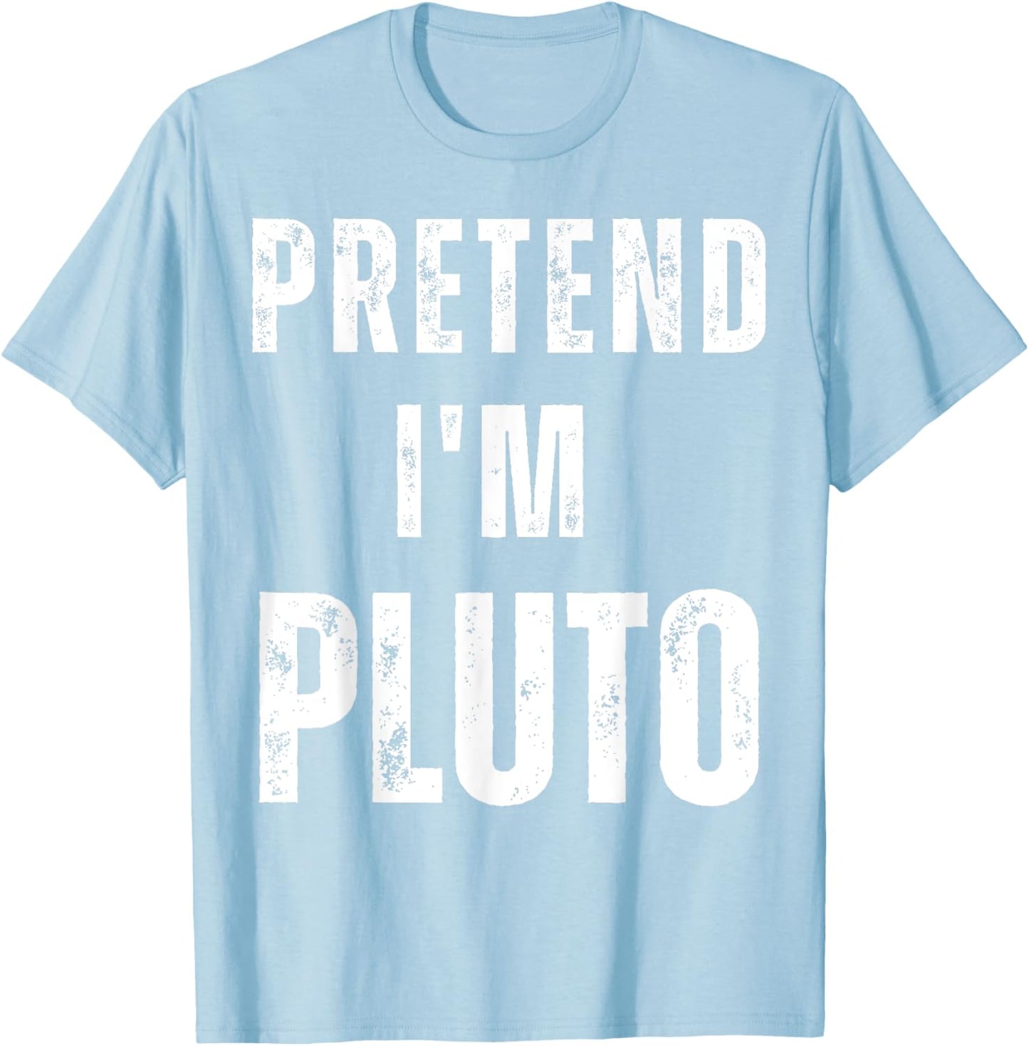 Pretend I'm Pluto Matching Costume Funny Halloween T-Shirt - T-Shirt | Light Blue