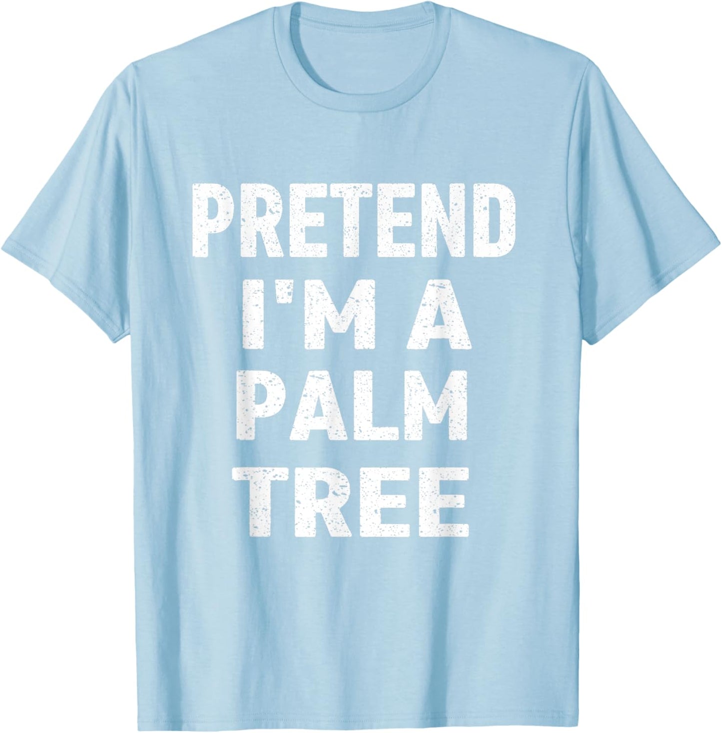 Pretend I'm a Palm Tree Funny Halloween Party Costume T-Shirt - T-Shirt | Light Blue