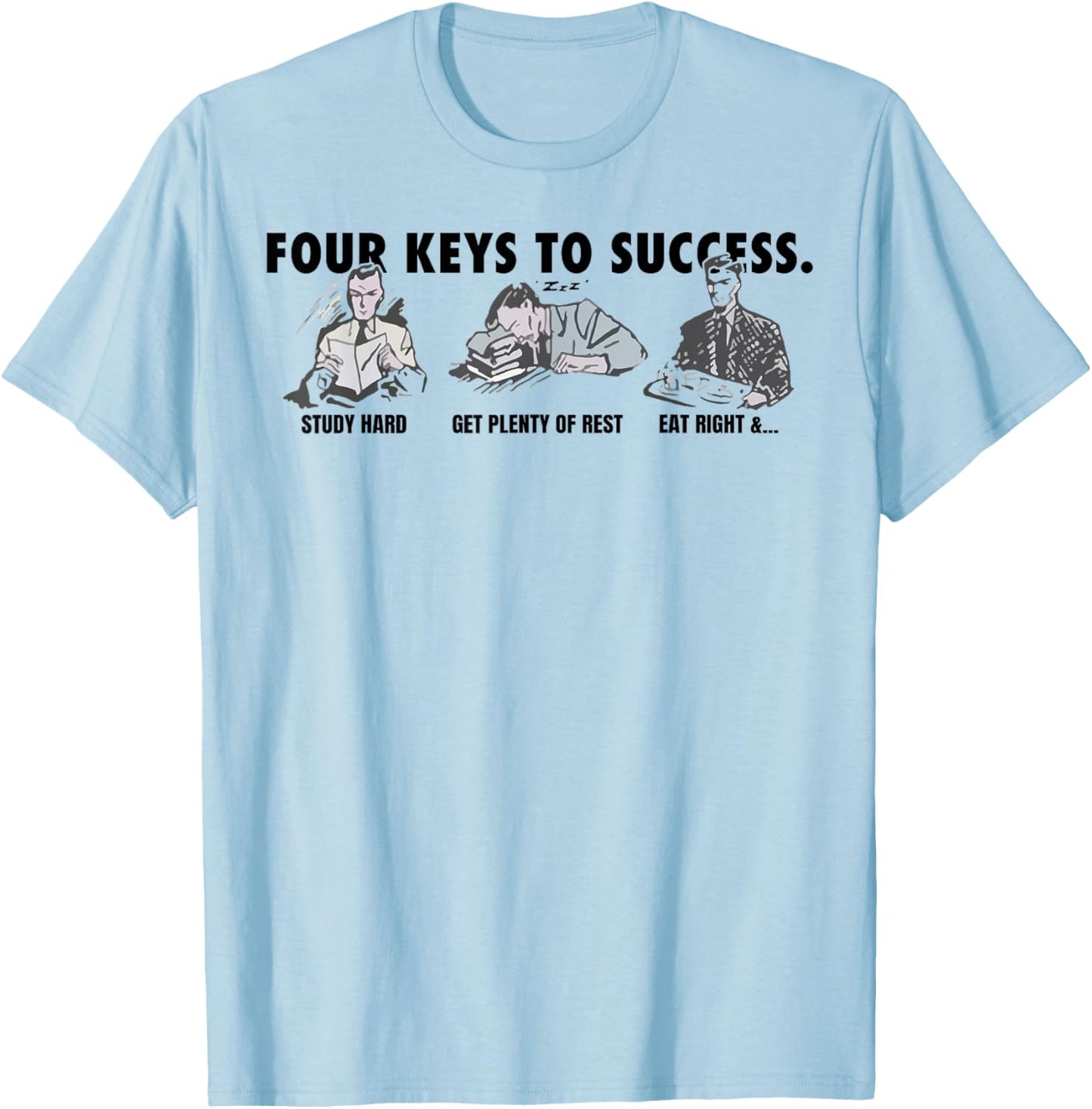 Four Keys To Success Study Had Get Plenty Of Rest Eat Right T-Shirt - T-Shirt | Light Blue