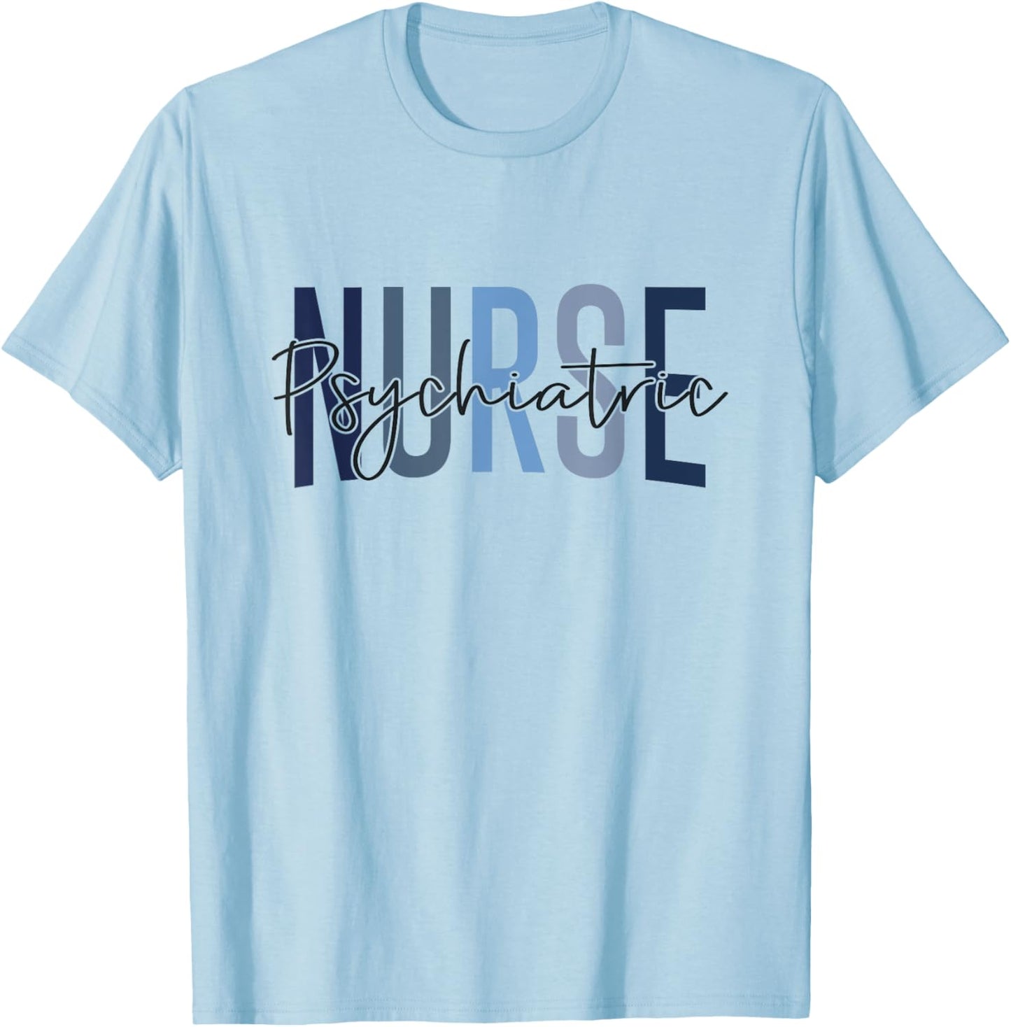 Funny Psychiatric Nurse Mental Health Nurse Psych Nurse T-Shirt - T-Shirt | Light Blue