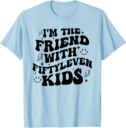 I'm The Friend With Fiftyleven Kids Mom Life Big Family T-Shirt - T-Shirt | Light Blue