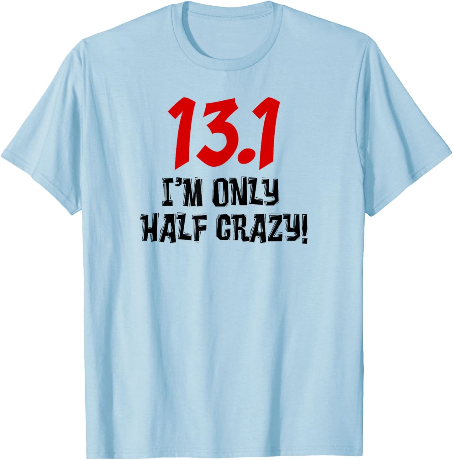 13.1 I'm Only Half Crazy Funny Running Marathon Runners T-Shirt - T-Shirt | Light Blue
