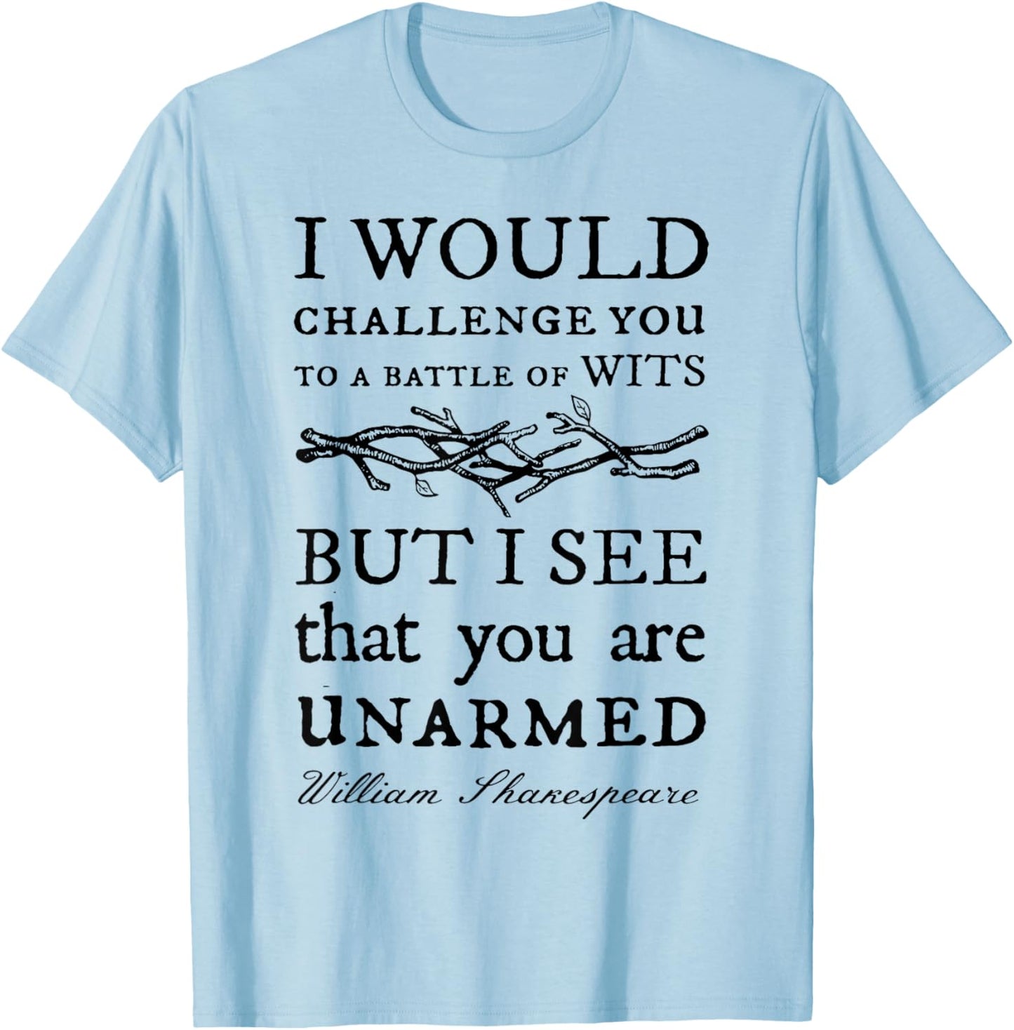 I Would Challenge You To A Battle Of Wits But I See That You T-Shirt - T-Shirt | Light Blue