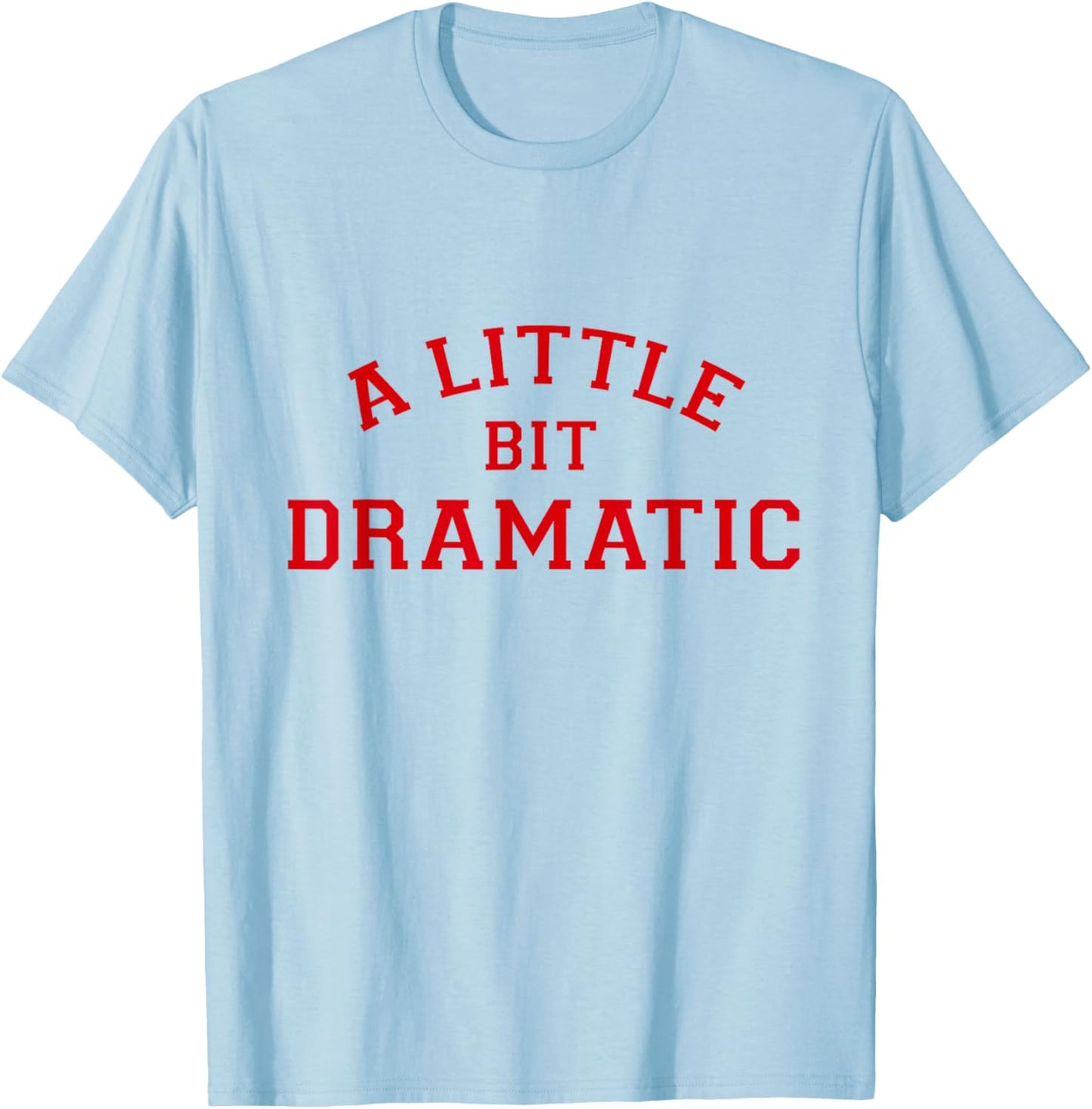 A Little Bit Dramatic T-Shirt - T-Shirt | Light Blue