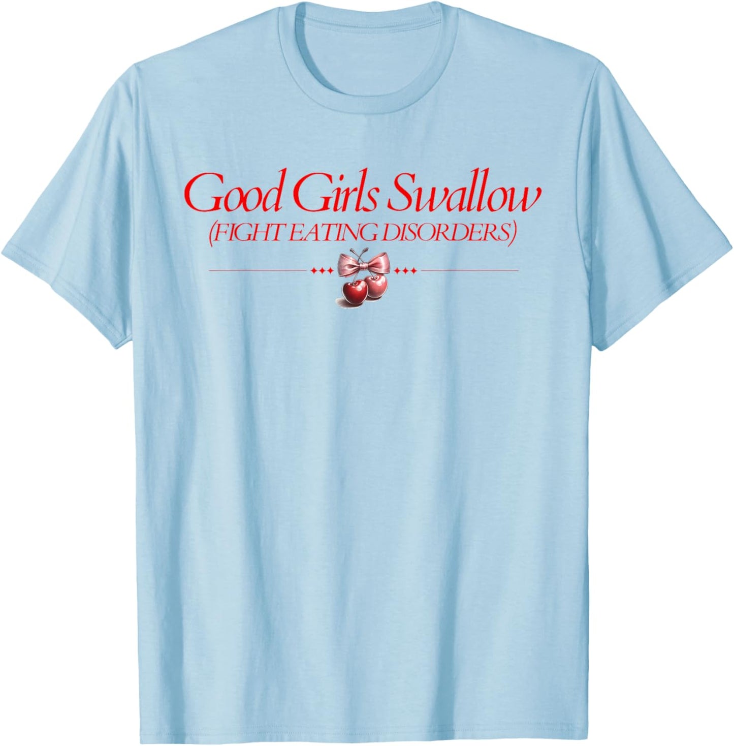 Good Girls Swallow Fight Eating Disorders T-Shirt - T-Shirt | Light Blue