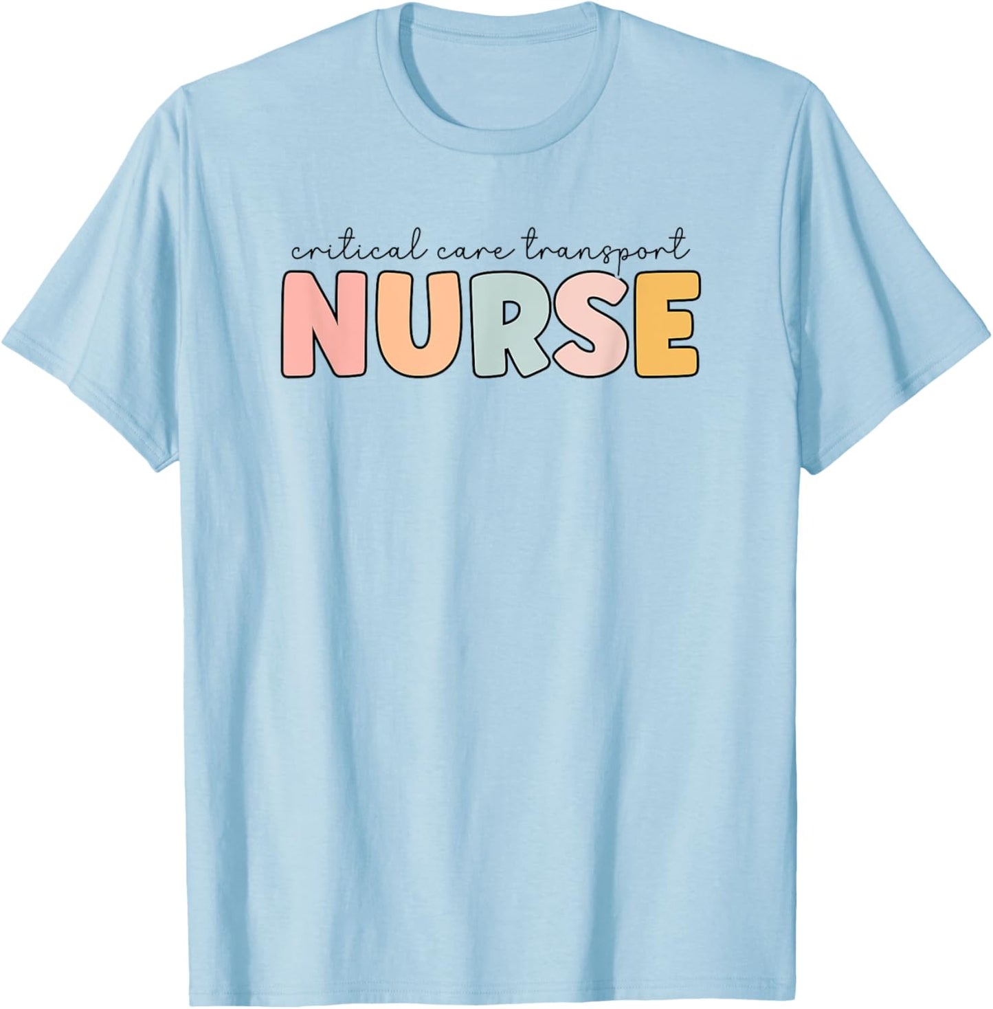 Critical Care Transport Nurse Critical Care Transport T-Shirt - T-Shirt | Light Blue
